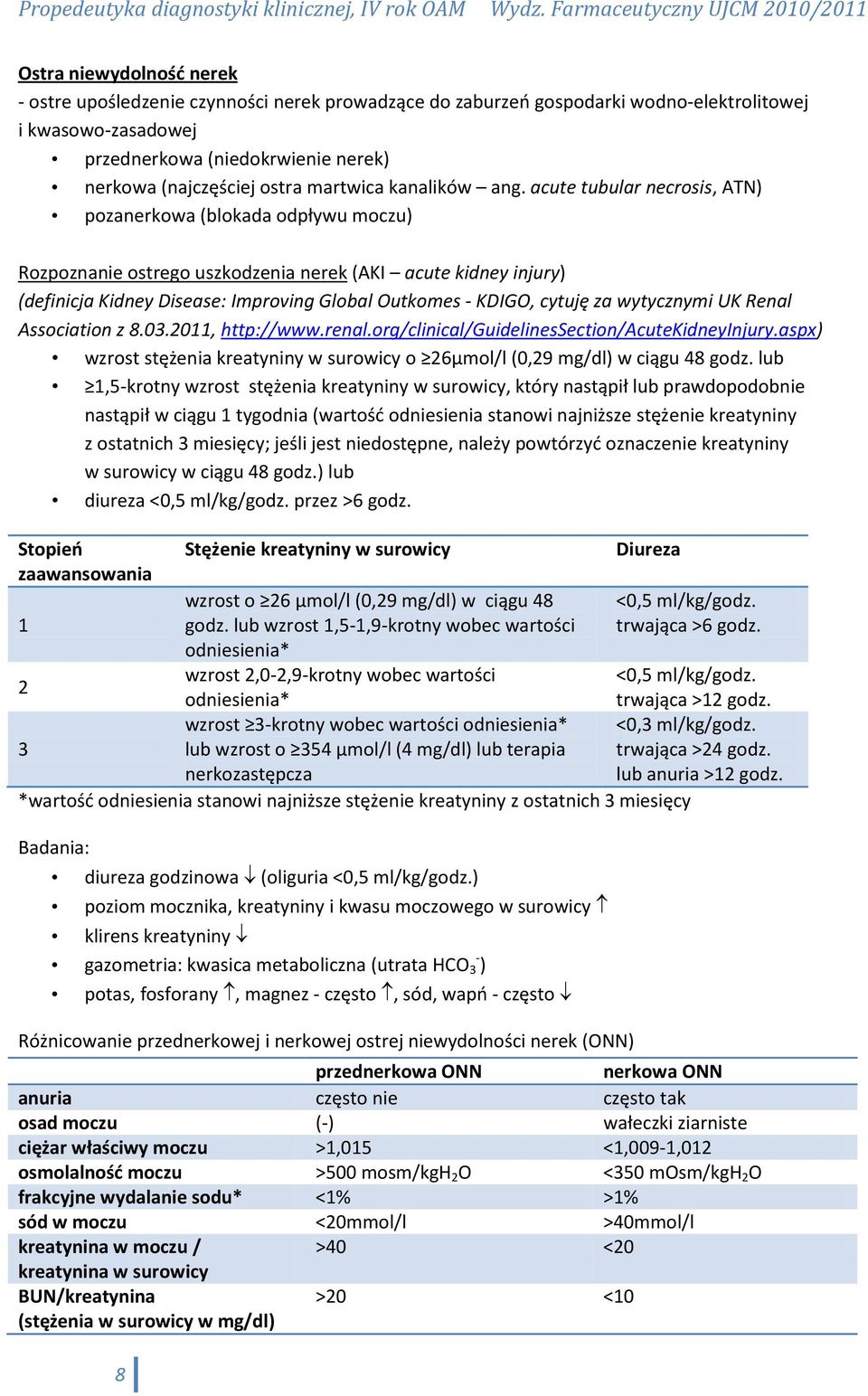 acute tubular necrosis, ATN) pozanerkowa (blokada odpływu moczu) Rozpoznanie ostrego uszkodzenia nerek (AKI acute kidney injury) (definicja Kidney Disease: Improving Global Outkomes - KDIGO, cytuję