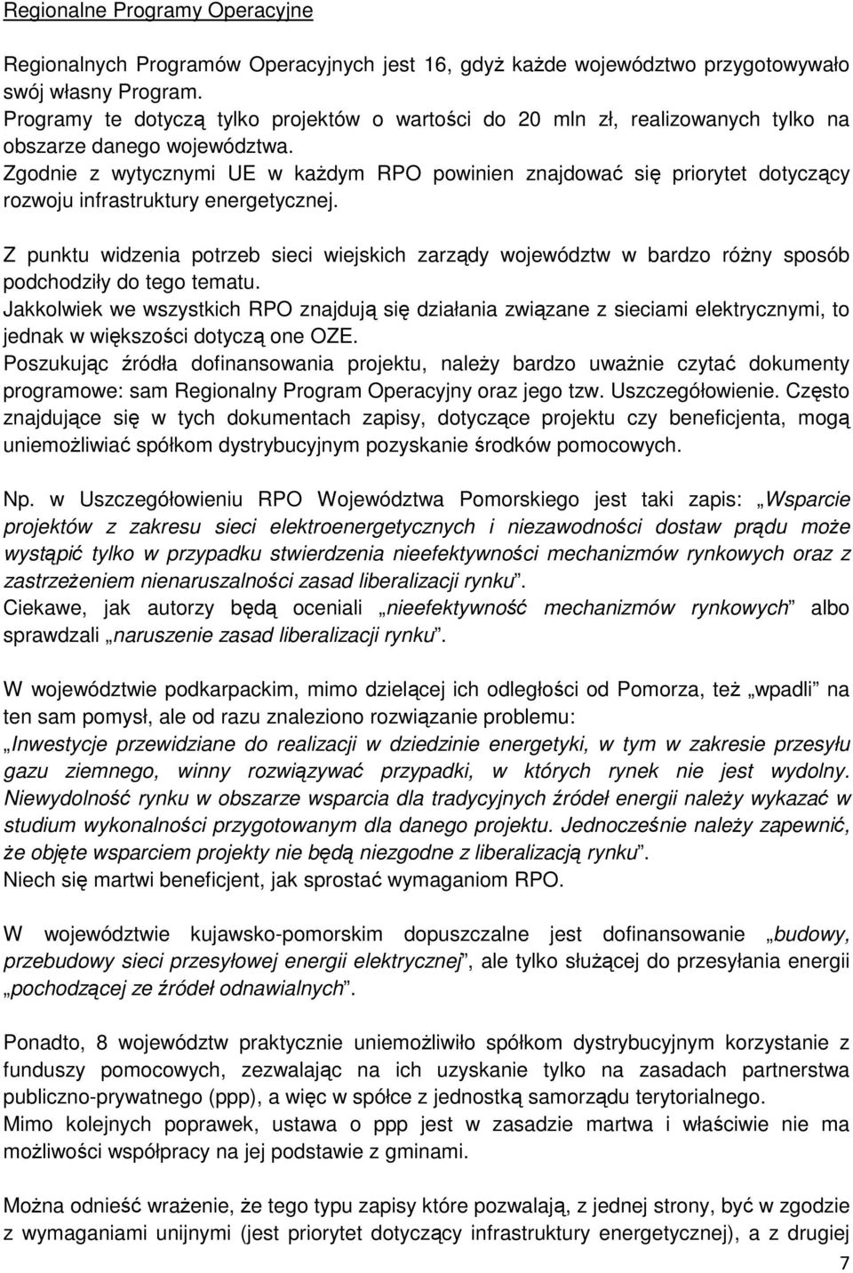 Zgodnie z wytycznymi UE w kaŝdym RPO powinien znajdować się priorytet dotyczący rozwoju infrastruktury energetycznej.