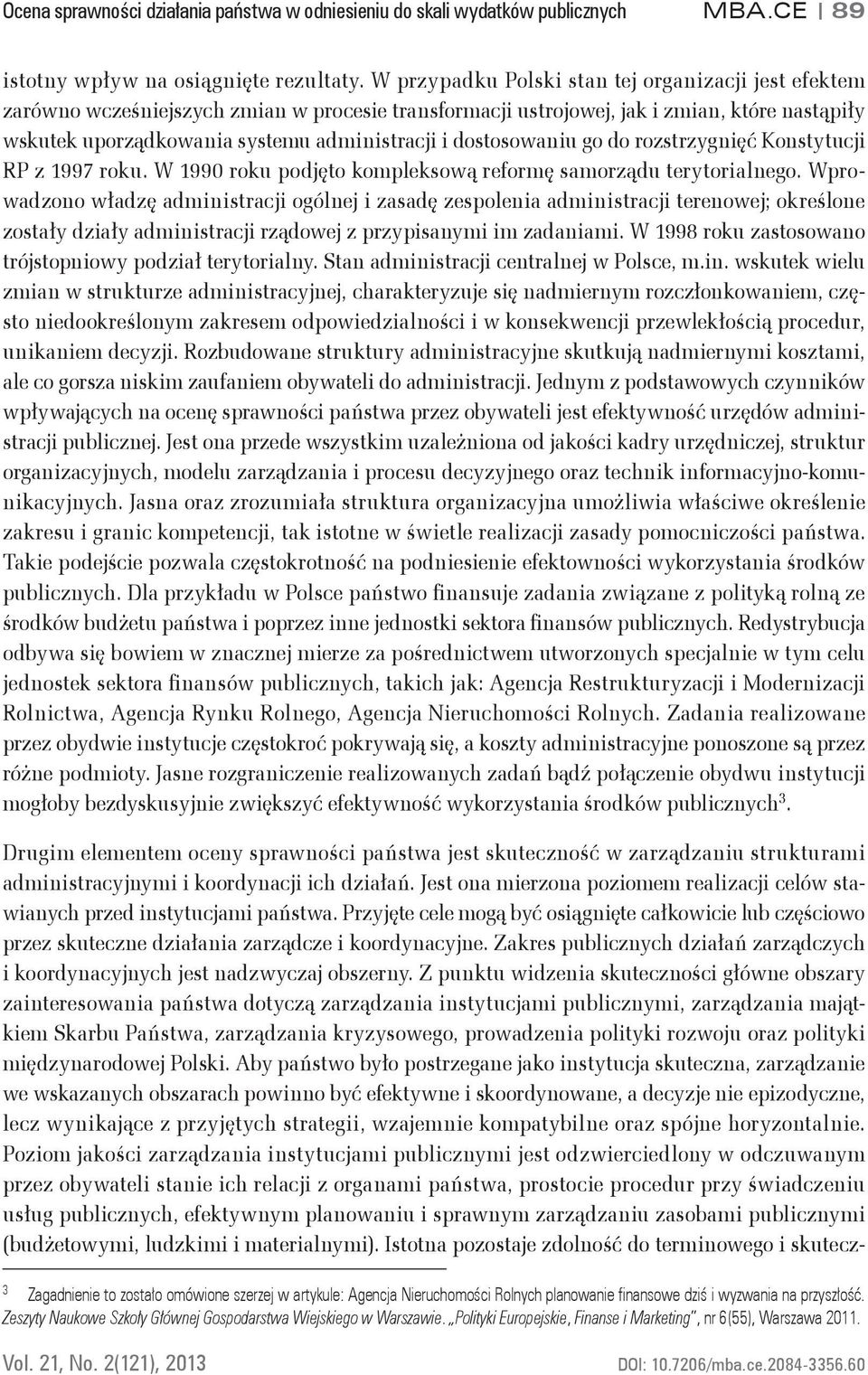 dostosowaniu go do rozstrzygnięć Konstytucji RP z 1997 roku. W 1990 roku podjęto kompleksową reformę samorządu terytorialnego.