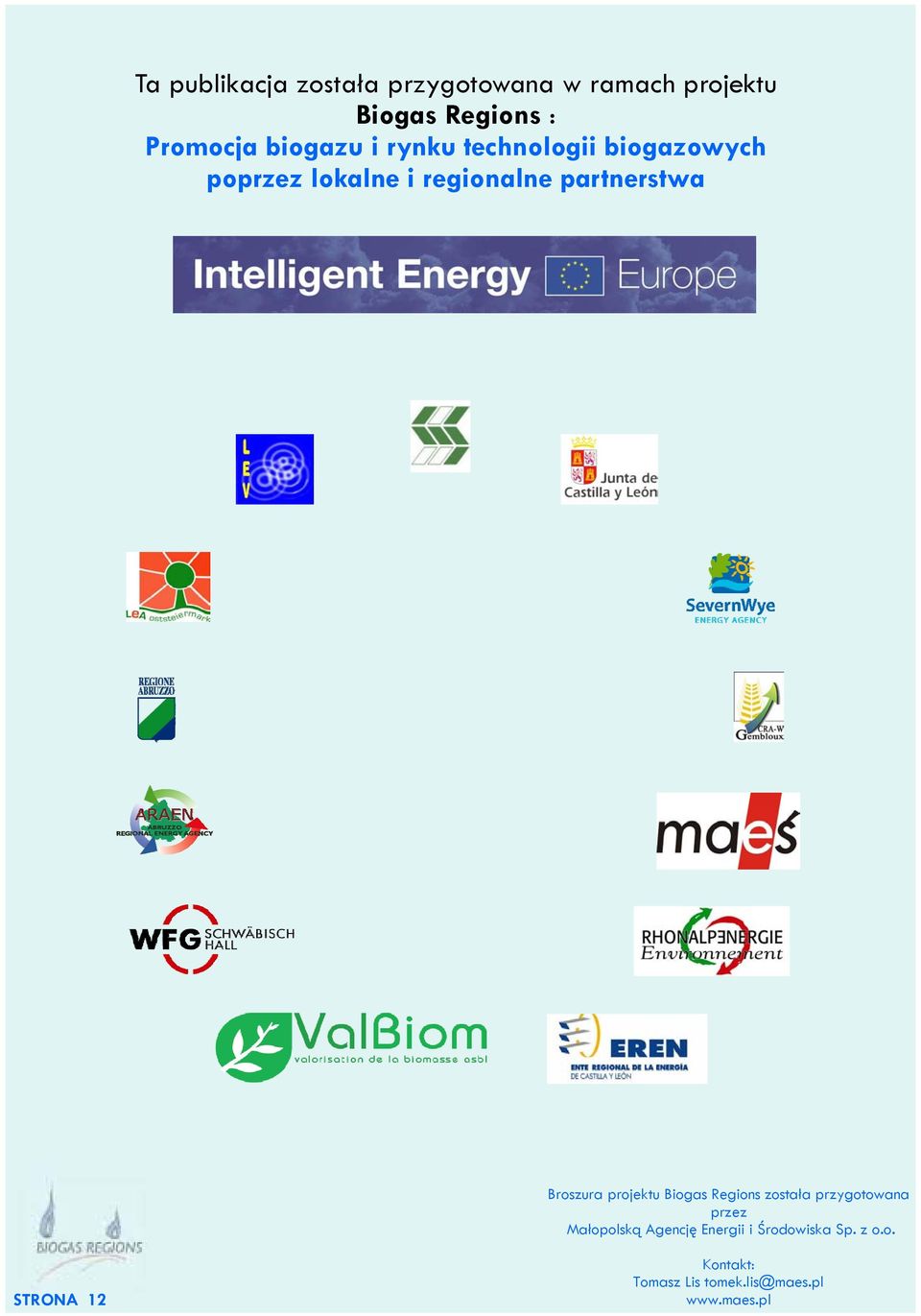 STRONA 12 Broszura projektu Biogas Regions została przygotowana przez Małopolską