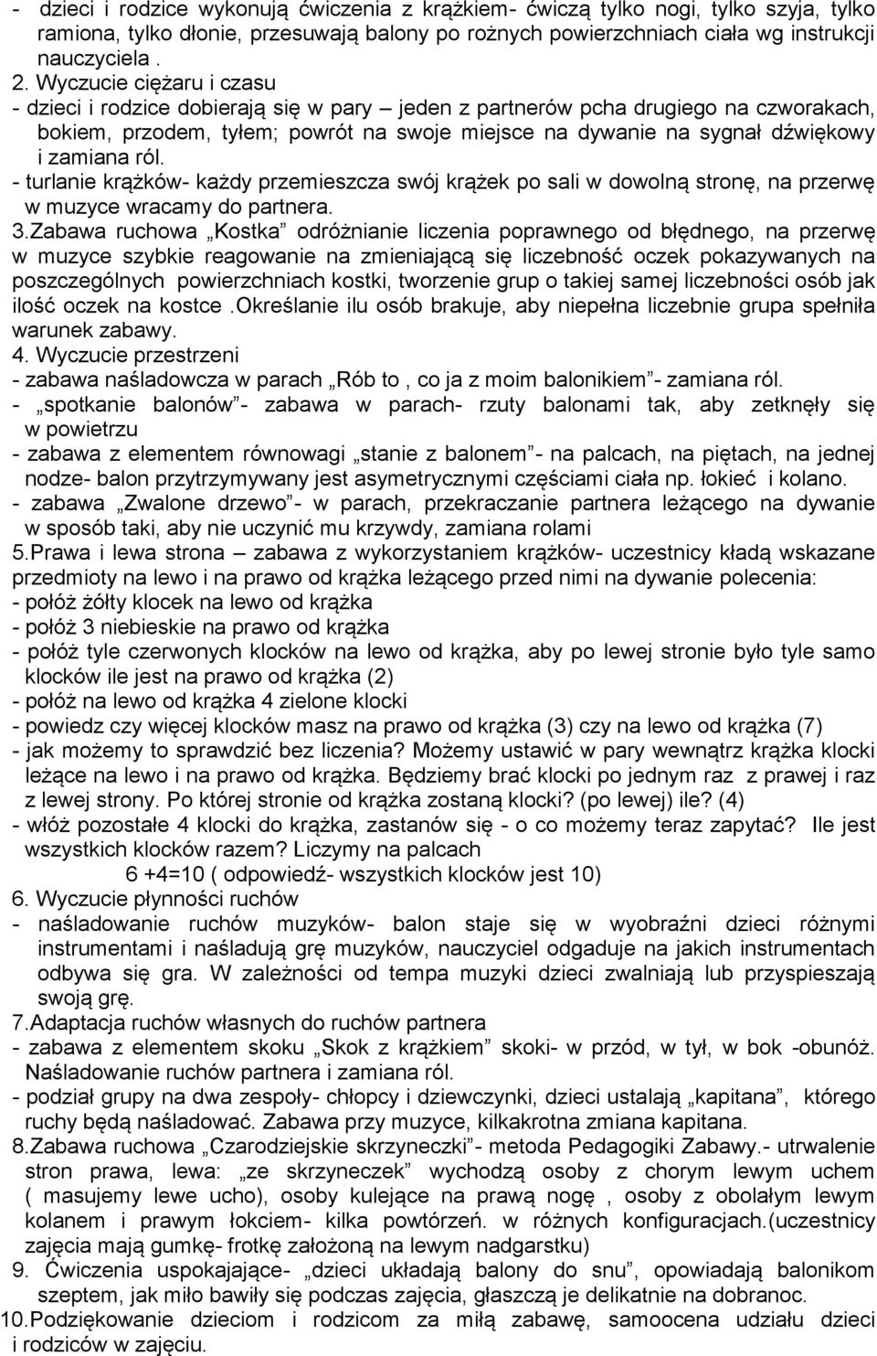 zamiana ról. - turlanie krążków- każdy przemieszcza swój krążek po sali w dowolną stronę, na przerwę w muzyce wracamy do partnera. 3.