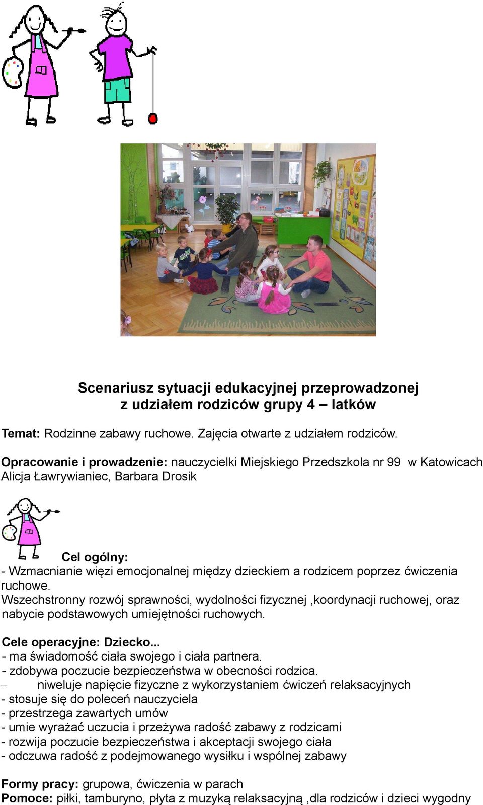 ćwiczenia ruchowe. Wszechstronny rozwój sprawności, wydolności fizycznej,koordynacji ruchowej, oraz nabycie podstawowych umiejętności ruchowych. Cele operacyjne: Dziecko.