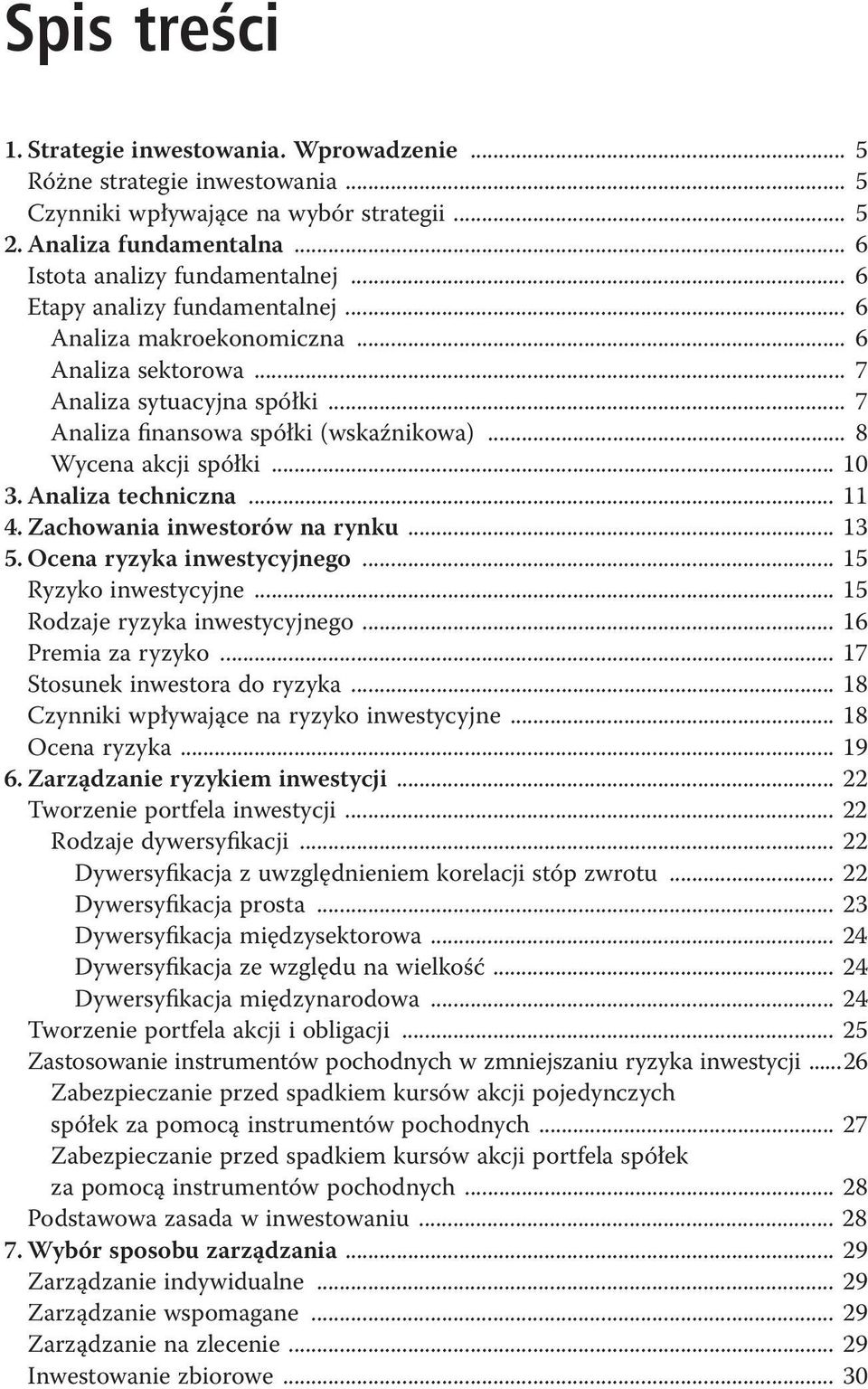 Analiza techniczna... 11 4. Zachowania inwestorów na rynku... 13 5. Ocena ryzyka inwestycyjnego... 15 Ryzyko inwestycyjne... 15 Rodzaje ryzyka inwestycyjnego... 16 Premia za ryzyko.