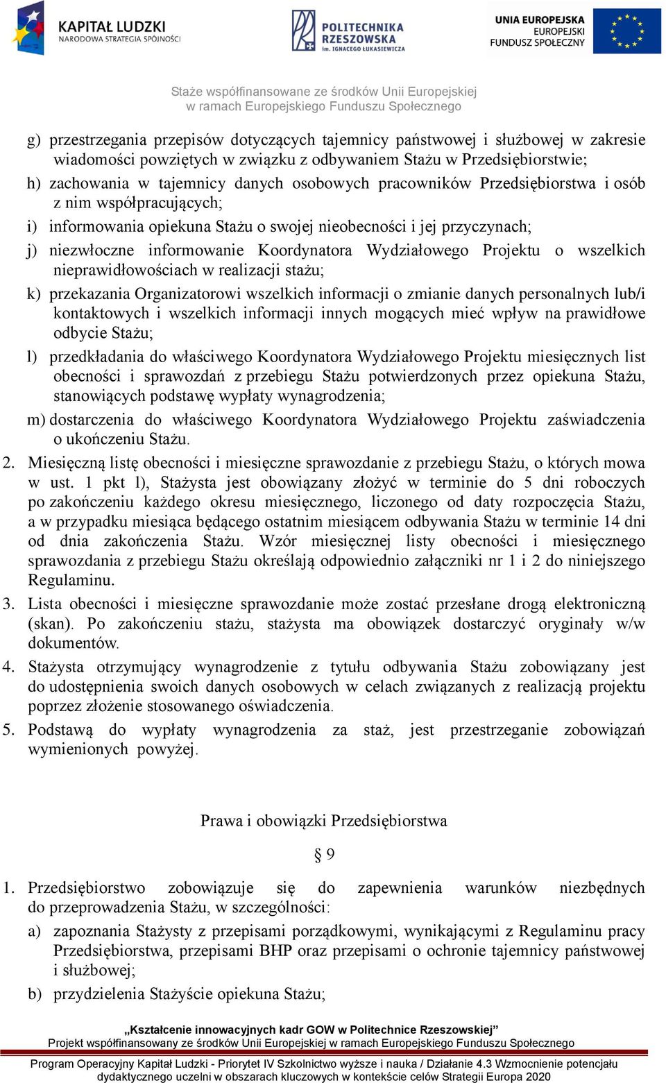 wszelkich nieprawidłowościach w realizacji stażu; k) przekazania Organizatorowi wszelkich informacji o zmianie danych personalnych lub/i kontaktowych i wszelkich informacji innych mogących mieć wpływ