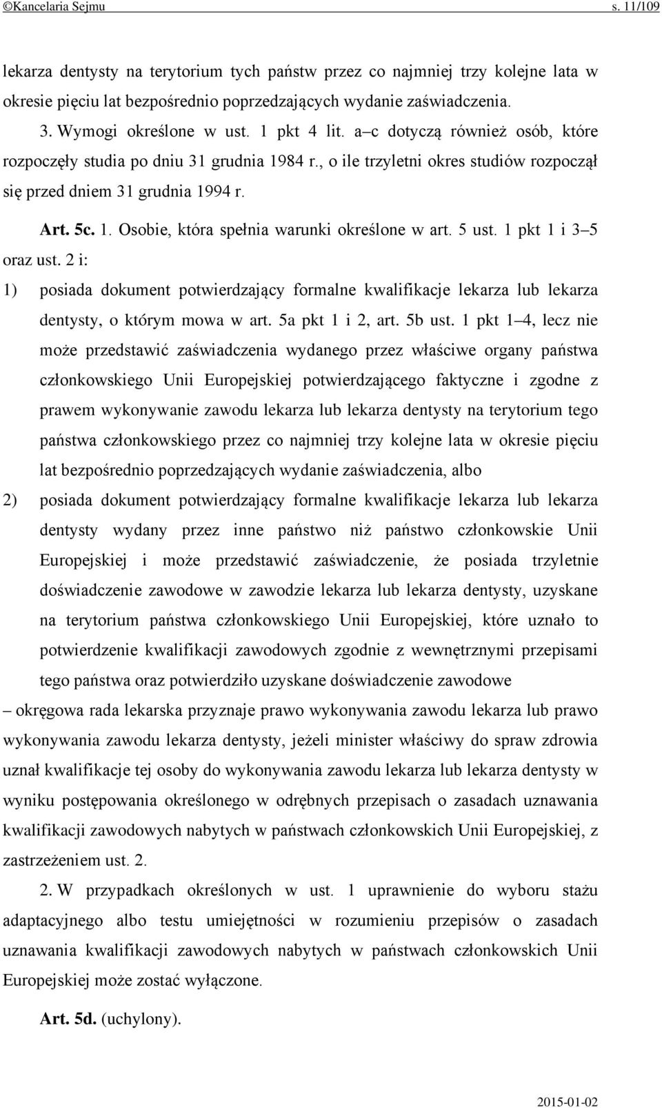 1. Osobie, która spełnia warunki określone w art. 5 ust. 1 pkt 1 i 3 5 oraz ust. 2 i: 1) posiada dokument potwierdzający formalne kwalifikacje lekarza lub lekarza dentysty, o którym mowa w art.