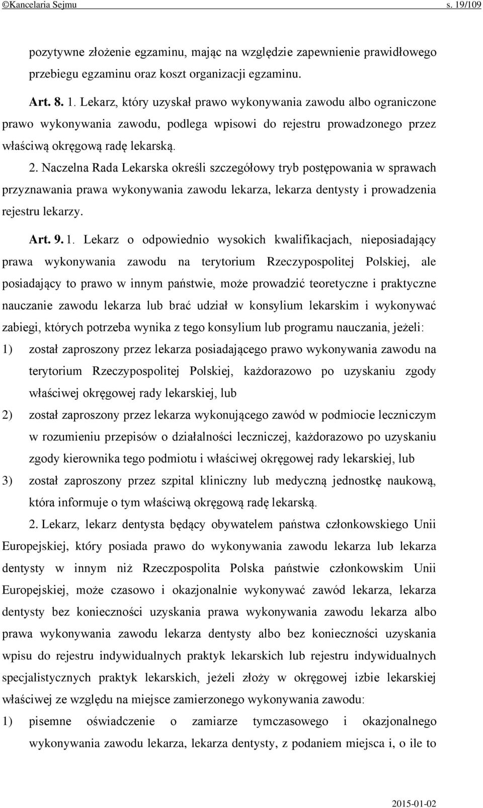 Lekarz o odpowiednio wysokich kwalifikacjach, nieposiadający prawa wykonywania zawodu na terytorium Rzeczypospolitej Polskiej, ale posiadający to prawo w innym państwie, może prowadzić teoretyczne i