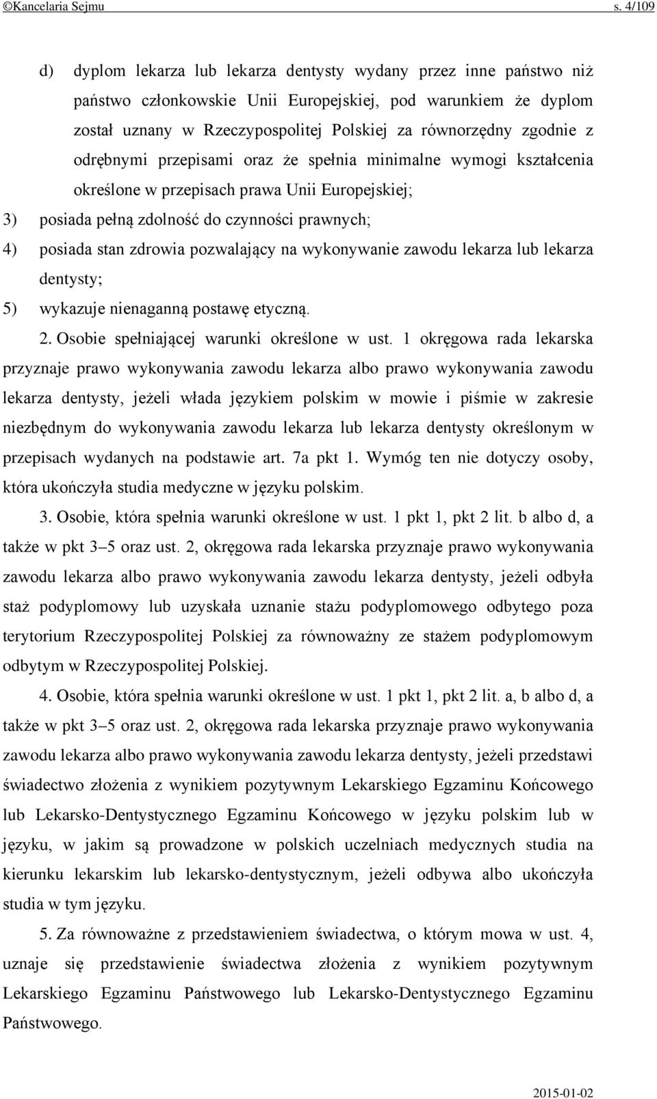 zgodnie z odrębnymi przepisami oraz że spełnia minimalne wymogi kształcenia określone w przepisach prawa Unii Europejskiej; 3) posiada pełną zdolność do czynności prawnych; 4) posiada stan zdrowia