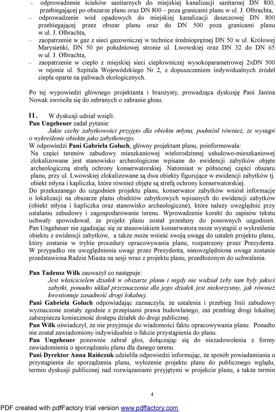 Olbrachta, zaopatrzenie w gaz z sieci gazowniczej w technice średnioprężnej DN 50 w ul. Królowej Marysieńki, DN 50 po południowej stronie ul. Lwowskiej oraz DN 32 do DN 65 w ul. J.