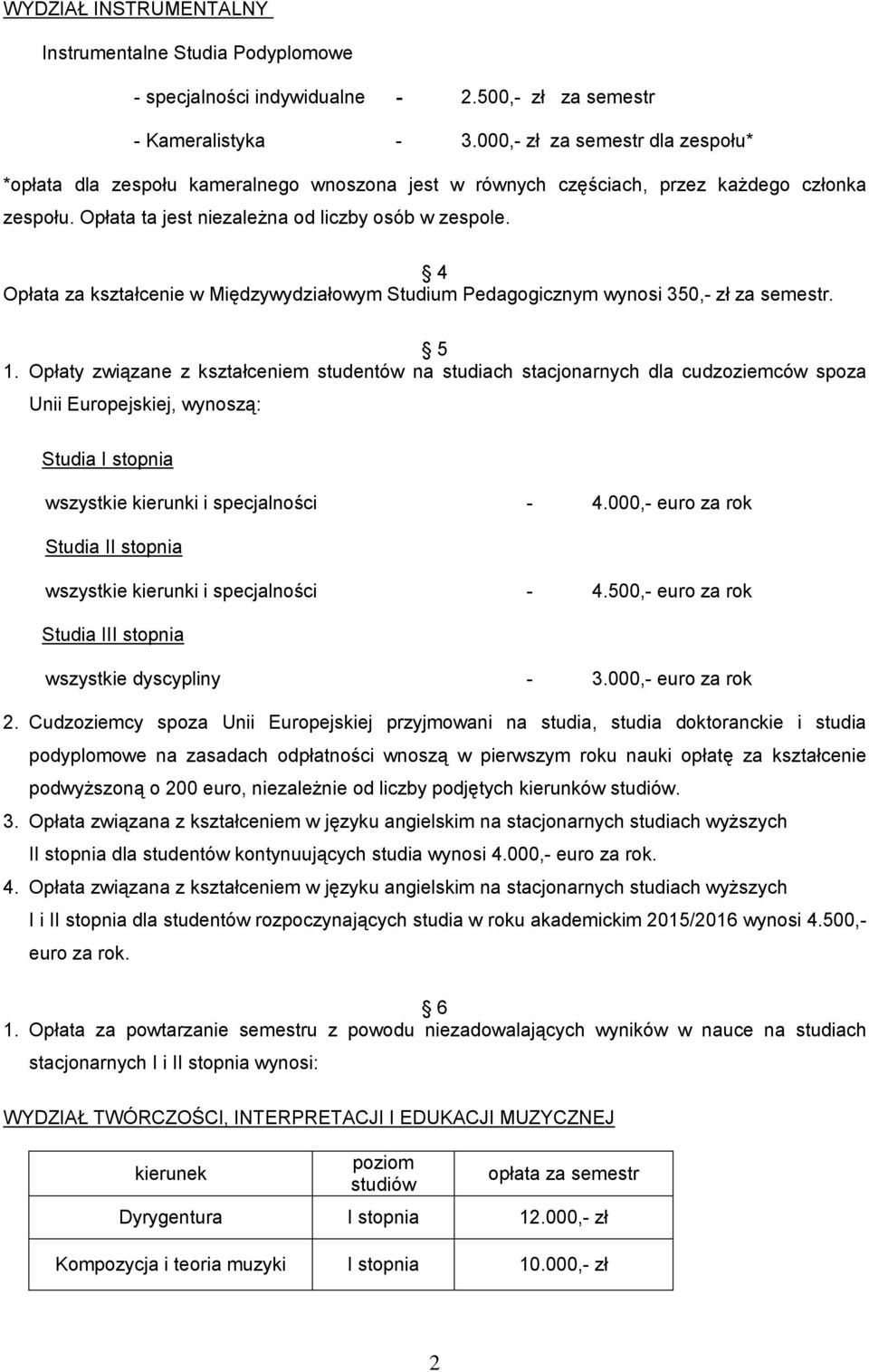 4 kształcenie w Międzywydziałowym Studium Pedagogicznym wynosi 350,- zł za semestr. 5 1.