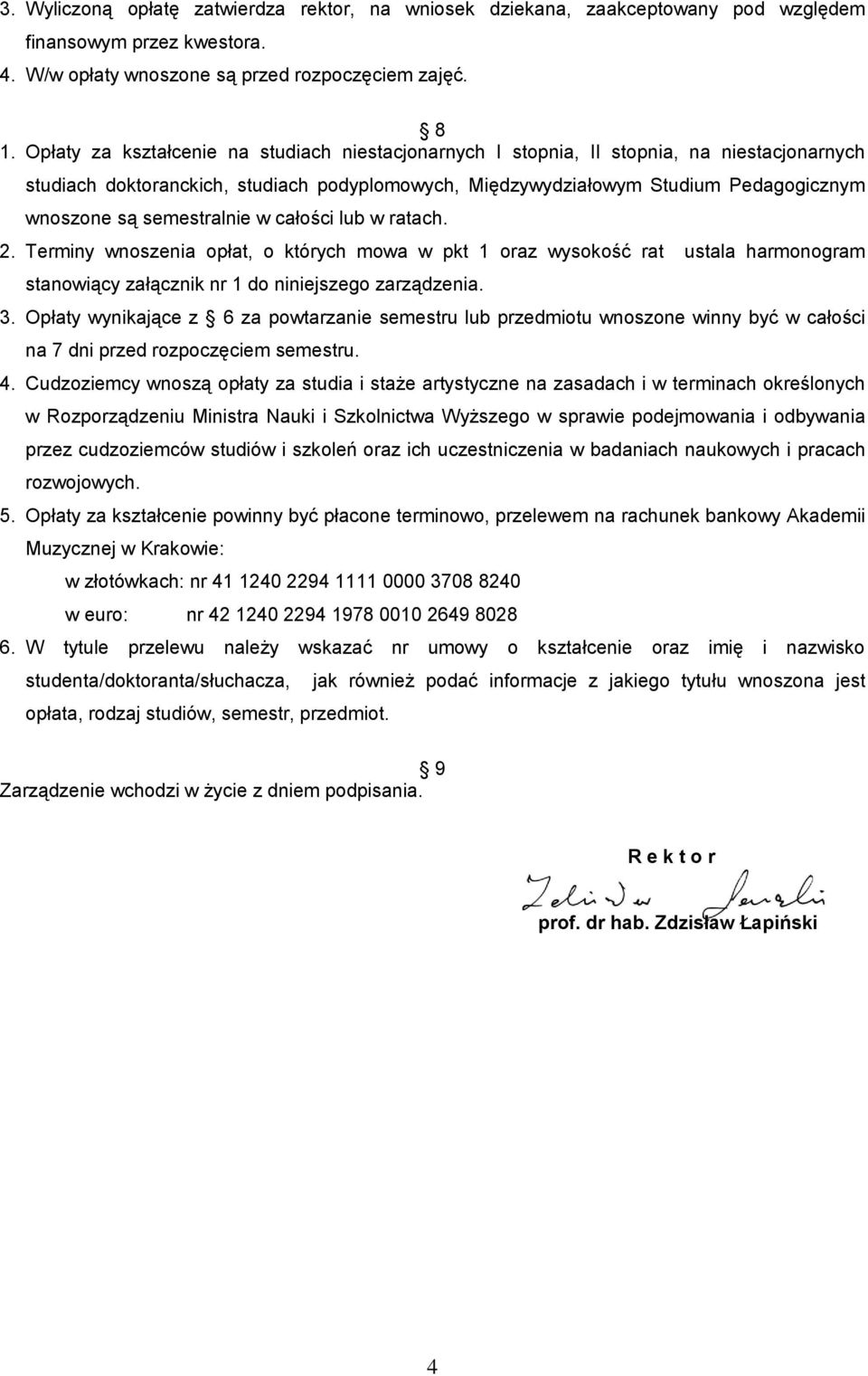 semestralnie w całości lub w ratach. 2. Terminy wnoszenia opłat, o których mowa w pkt 1 oraz wysokość rat ustala harmonogram stanowiący załącznik nr 1 do niniejszego zarządzenia. 3.