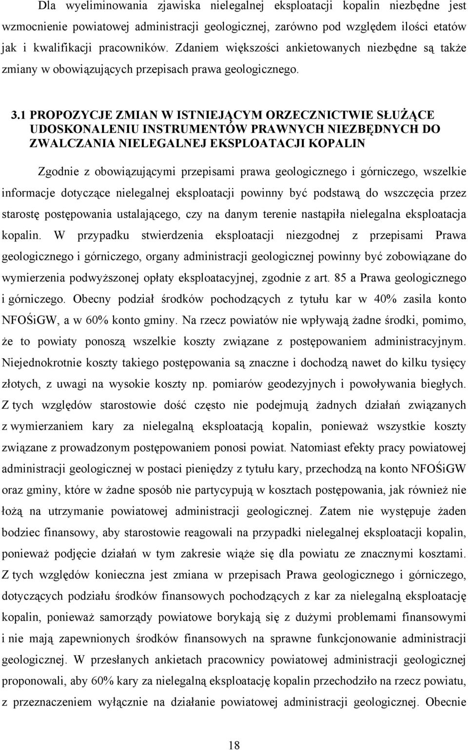 1 PROPOZYCJE ZMIAN W ISTNIEJĄCYM ORZECZNICTWIE SŁUŻĄCE UDOSKONALENIU INSTRUMENTÓW PRAWNYCH NIEZBĘDNYCH DO ZWALCZANIA NIELEGALNEJ EKSPLOATACJI KOPALIN Zgodnie z obowiązującymi przepisami prawa