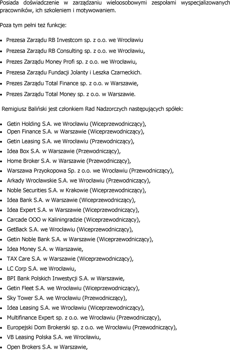 z o.o. w Warszawie. Remigiusz Baliński jest członkiem Rad Nadzorczych następujących spółek: Getin Holding S.A. we Wrocławiu (Wiceprzewodniczący), Open Finance S.A. w Warszawie (Wiceprzewodniczący), Getin Leasing S.