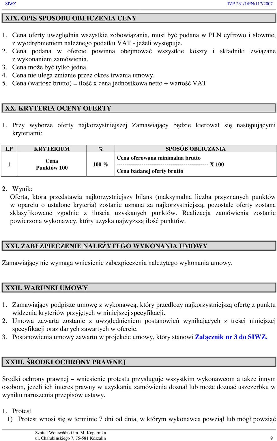 Cena (wartość brutto) = ilość x cena jednostkowa netto + wartość VAT XX. KRYTERIA OCENY OFERTY 1.