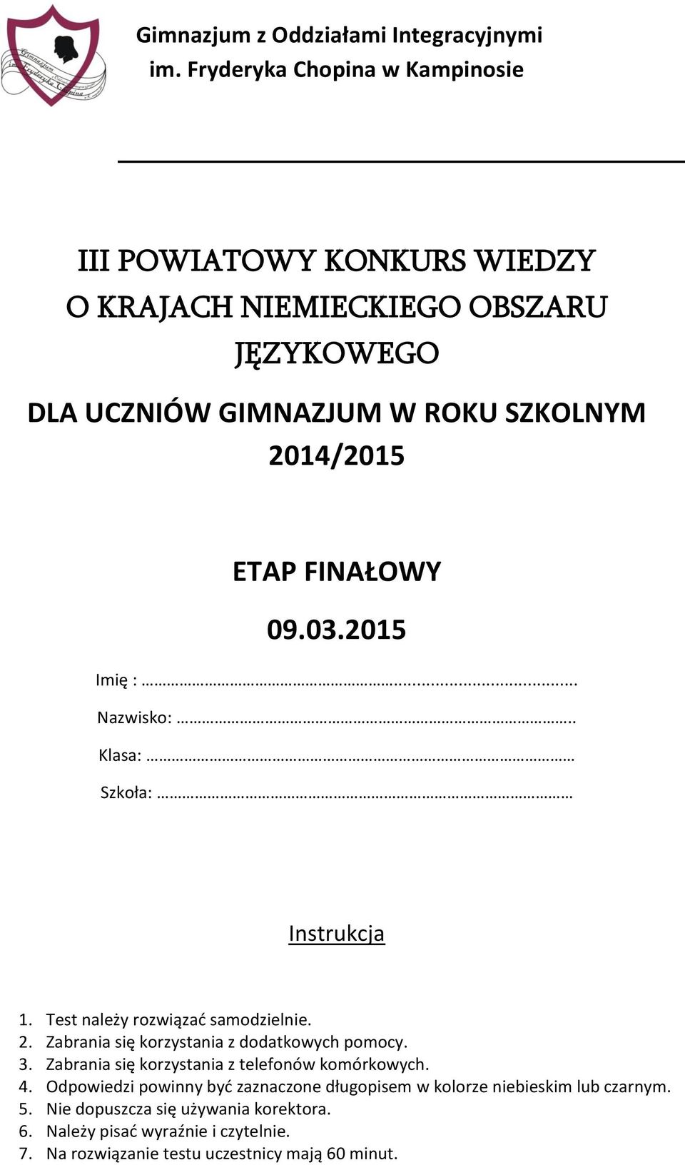 Zabrania się korzystania z dodatkowych pomocy. 3. Zabrania się korzystania z telefonów komórkowych. 4.