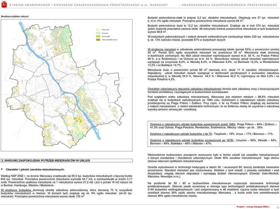 mieszkań (jeden budynek przeciętnie zawiera około 48 mieszkań) średnia powierzchnia mieszkania w tych budynkach wynosi 48,6 m 2.