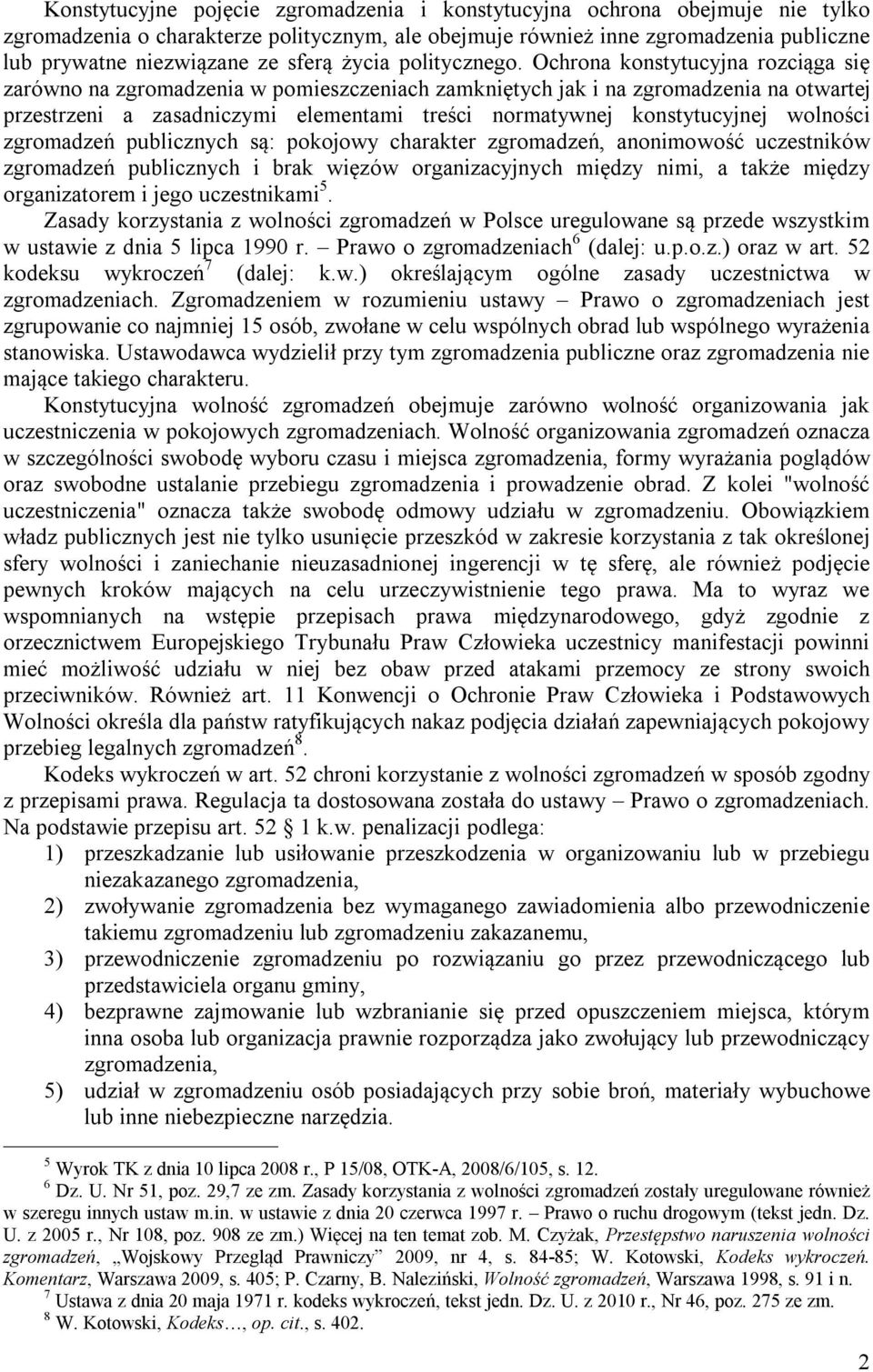 Ochrona konstytucyjna rozciąga się zarówno na zgromadzenia w pomieszczeniach zamkniętych jak i na zgromadzenia na otwartej przestrzeni a zasadniczymi elementami treści normatywnej konstytucyjnej