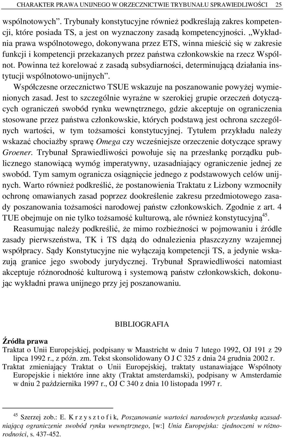 Wykładnia prawa wspólnotowego, dokonywana przez ETS, winna mieścić się w zakresie funkcji i kompetencji przekazanych przez państwa członkowskie na rzecz Wspólnot.