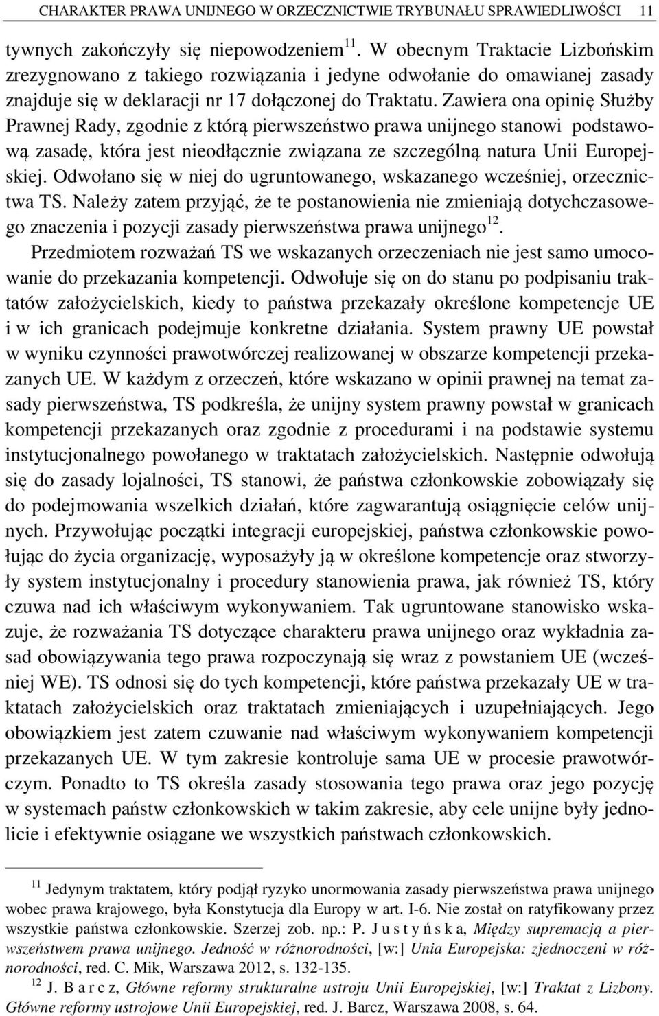 Zawiera ona opinię Służby Prawnej Rady, zgodnie z którą pierwszeństwo prawa unijnego stanowi podstawową zasadę, która jest nieodłącznie związana ze szczególną natura Unii Europejskiej.