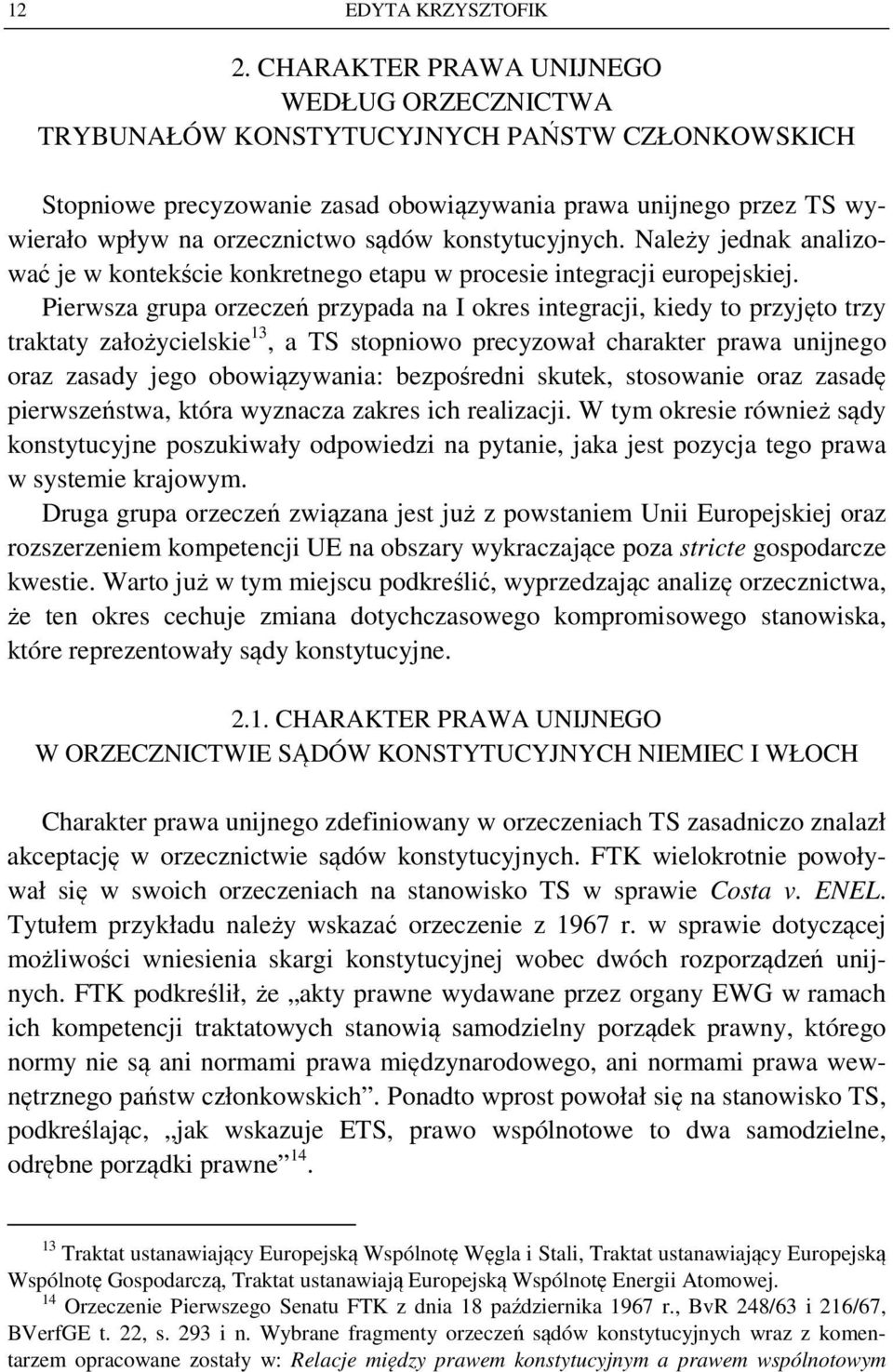 konstytucyjnych. Należy jednak analizować je w kontekście konkretnego etapu w procesie integracji europejskiej.