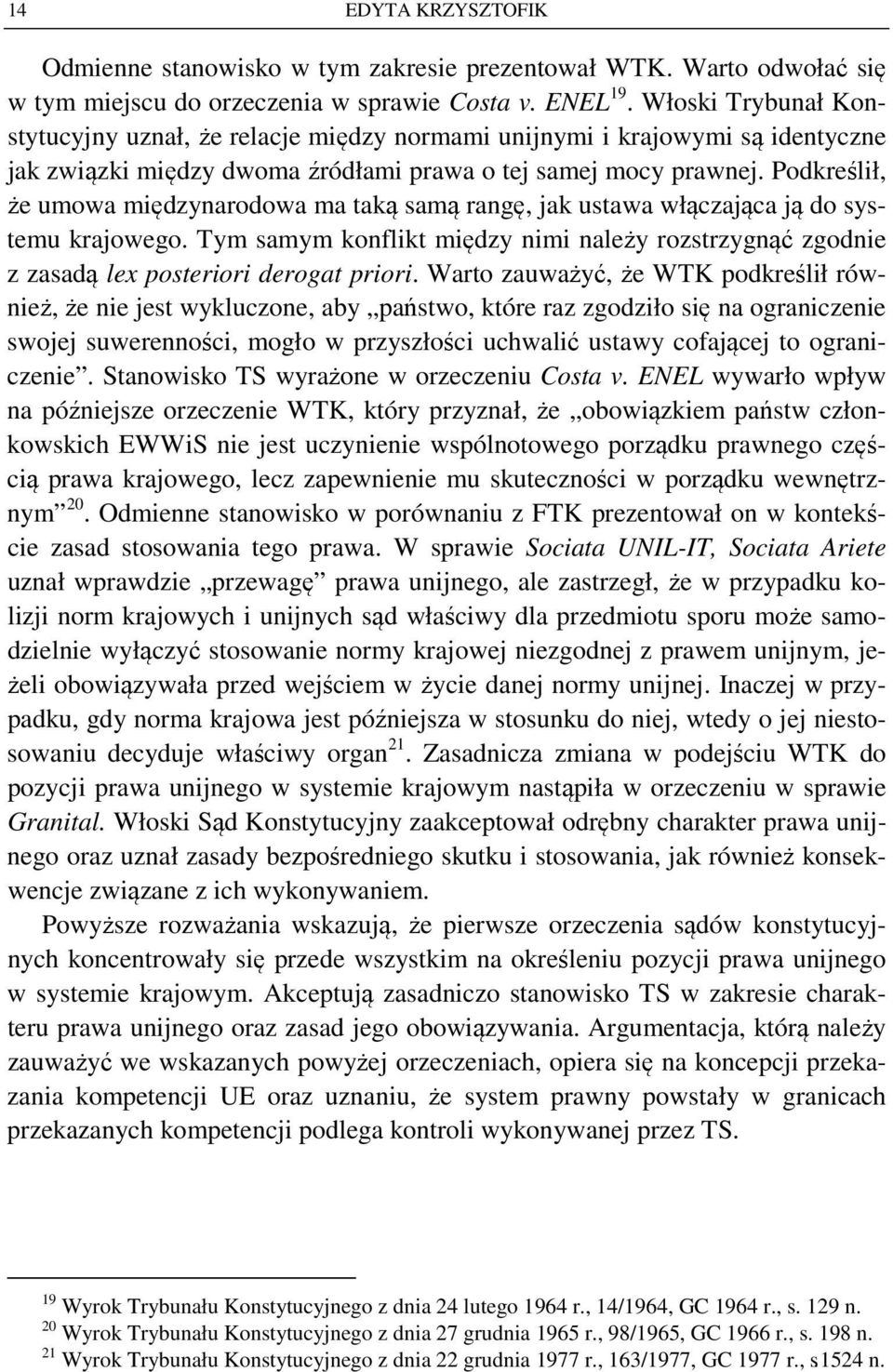 Podkreślił, że umowa międzynarodowa ma taką samą rangę, jak ustawa włączająca ją do systemu krajowego.