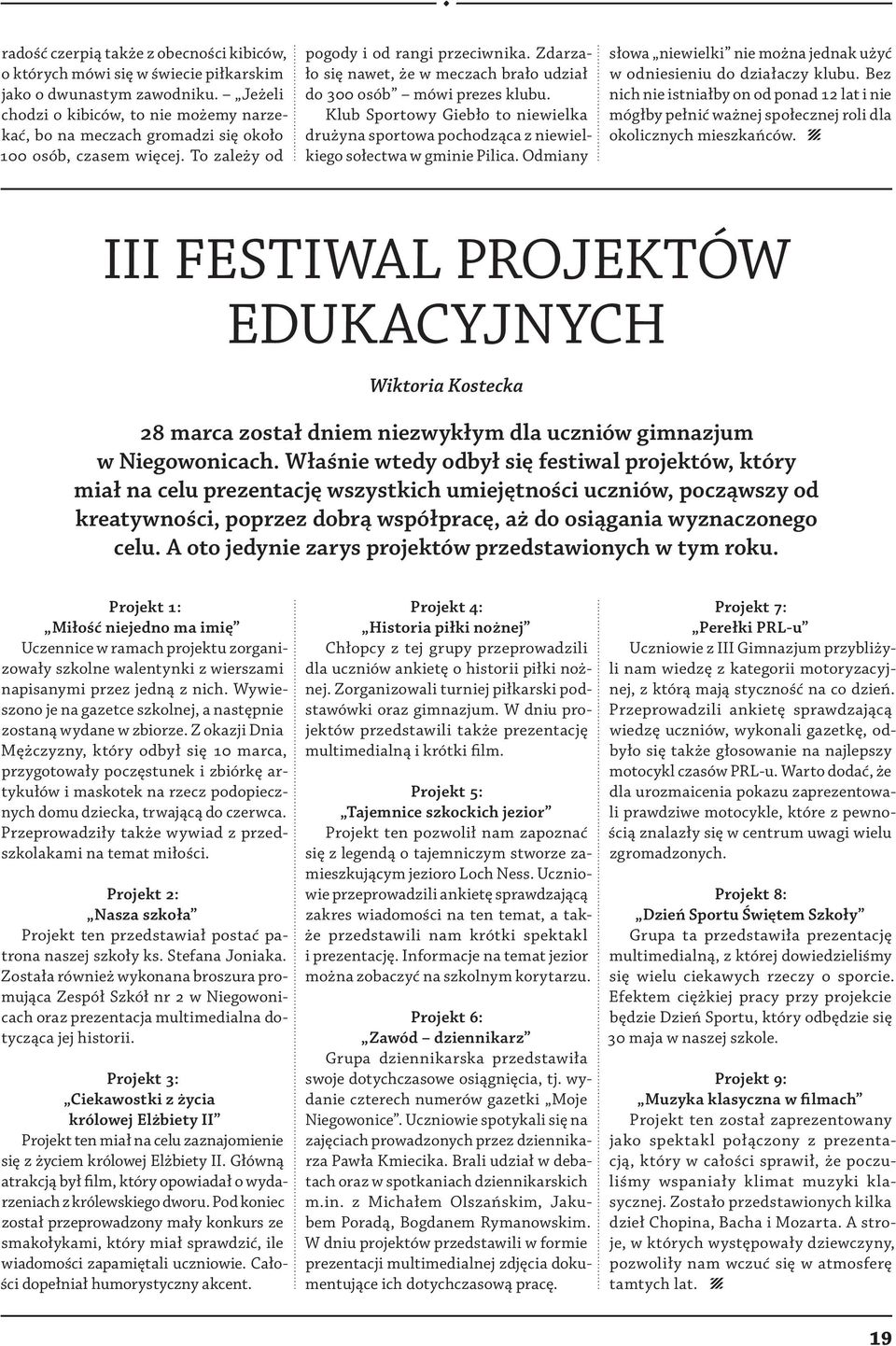 Zdarzało się nawet, że w meczach brało udział do 300 osób mówi prezes klubu. Klub Sportowy Giebło to niewielka drużyna sportowa pochodząca z niewielkiego sołectwa w gminie Pilica.