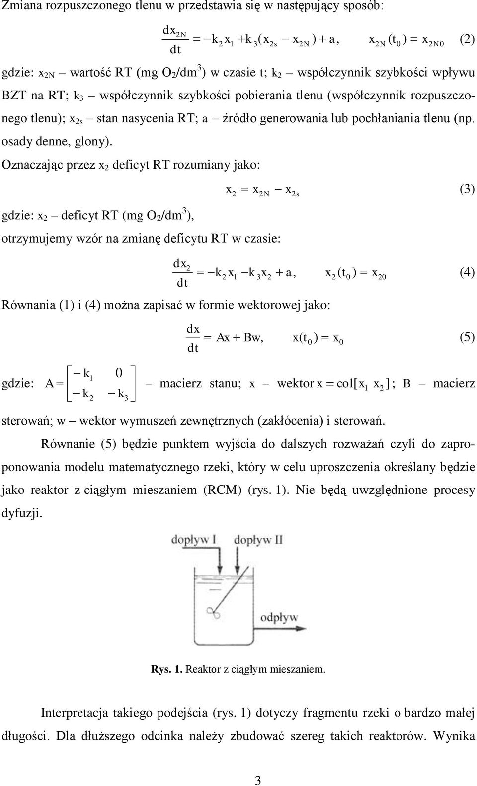 Oznaczając przez x deficyt RT rozumiany jao: gdzie: x deficyt RT (mg O /dm 3 ), x xn xs otrzymujemy wzór na zmianę deficytu RT w czasie: dx dt Równania () i (4) można zapisać w formie wetorowej jao: