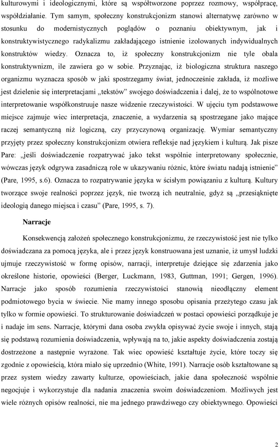 izolowanych indywidualnych konstruktów wiedzy. Oznacza to, iż społeczny konstrukcjonizm nie tyle obala konstruktywnizm, ile zawiera go w sobie.