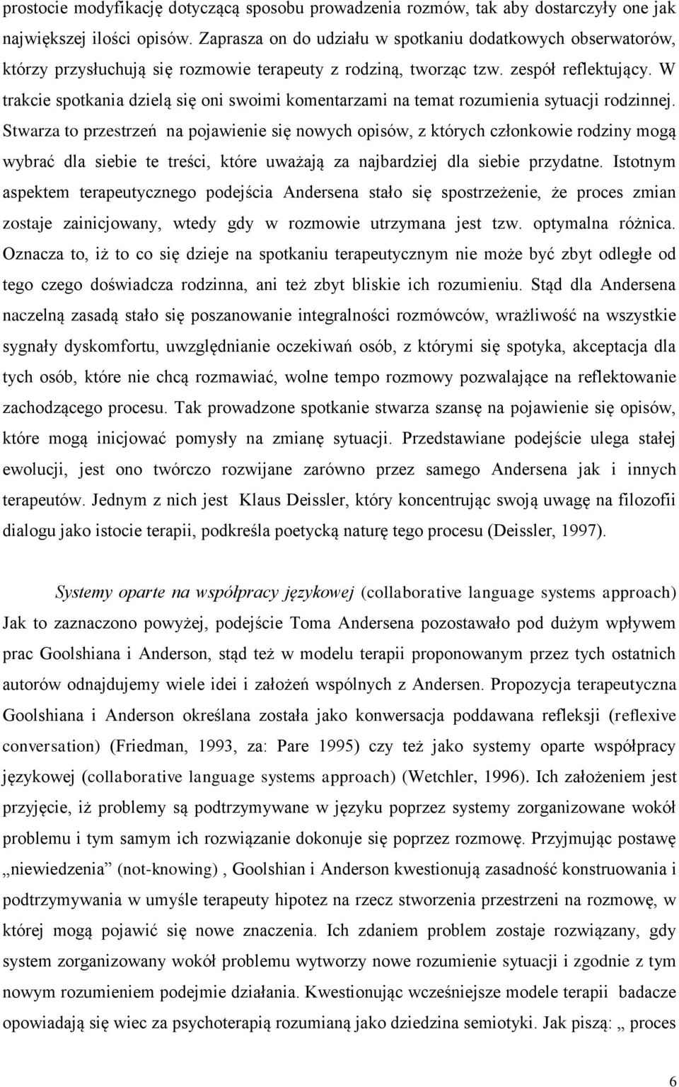 W trakcie spotkania dzielą się oni swoimi komentarzami na temat rozumienia sytuacji rodzinnej.