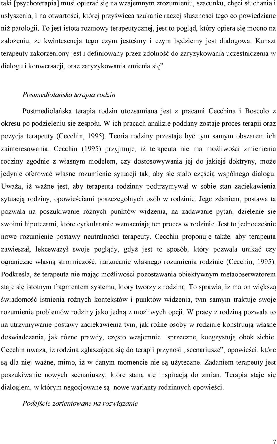 Kunszt terapeuty zakorzeniony jest i definiowany przez zdolność do zaryzykowania uczestniczenia w dialogu i konwersacji, oraz zaryzykowania zmienia się.