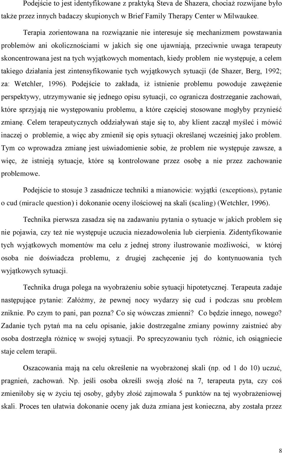 wyjątkowych momentach, kiedy problem nie występuje, a celem takiego działania jest zintensyfikowanie tych wyjątkowych sytuacji (de Shazer, Berg, 1992; za: Wetchler, 1996).