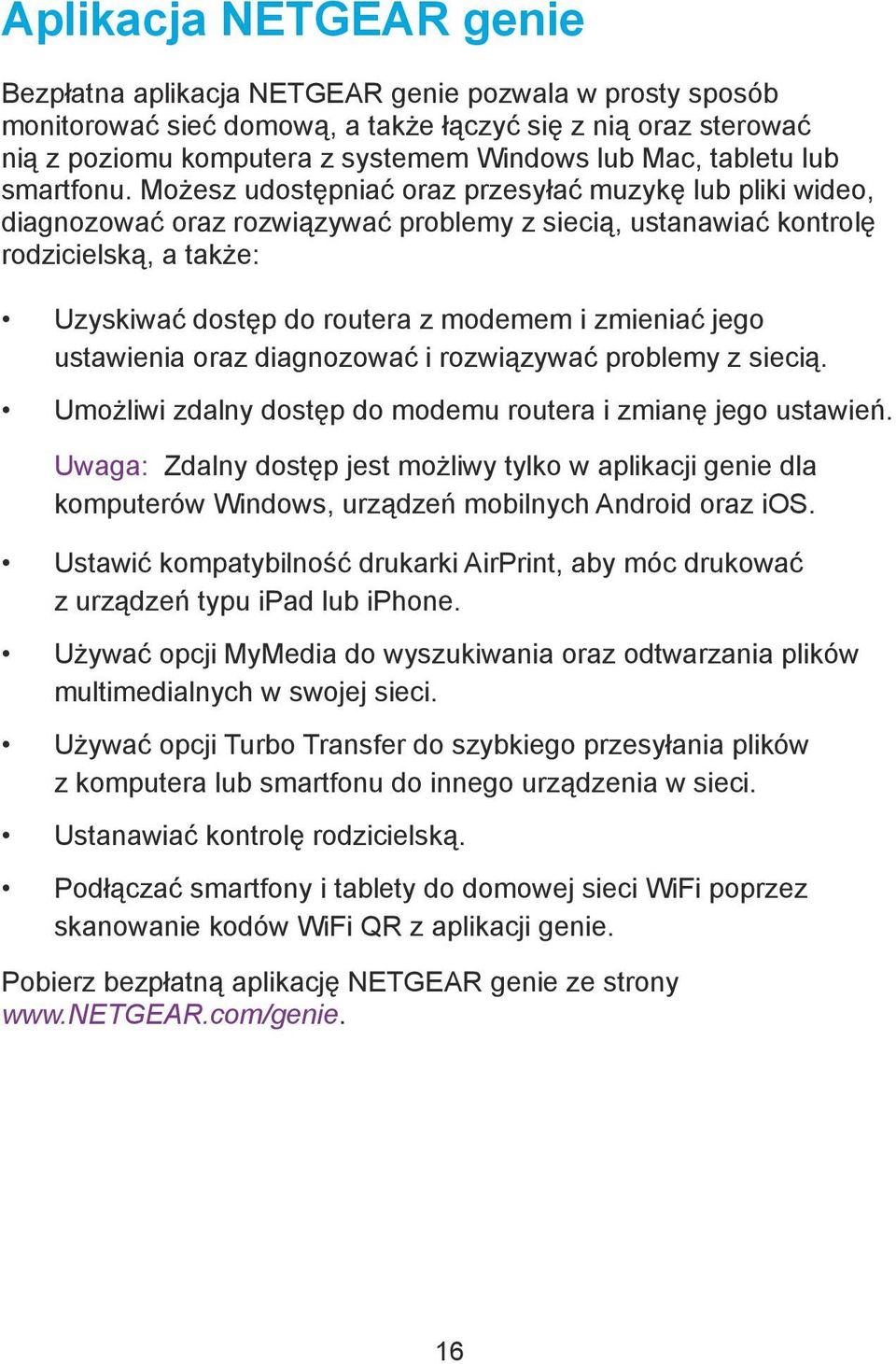 Możesz udostępniać oraz przesyłać muzykę lub pliki wideo, diagnozować oraz rozwiązywać problemy z siecią, ustanawiać kontrolę rodzicielską, a także: Uzyskiwać dostęp do routera z modemem i zmieniać