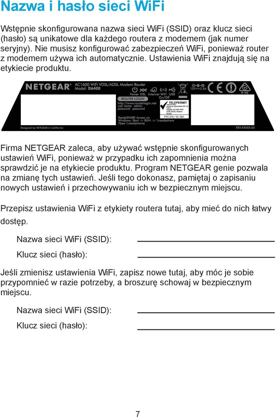 Firma NETGEAR zaleca, aby używać wstępnie skonfigurowanych ustawień WiFi, ponieważ w przypadku ich zapomnienia można sprawdzić je na etykiecie produktu.