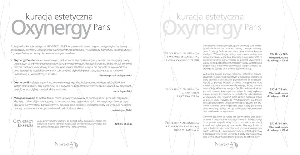 Wykonywany przy użyciu kosmeceutyków Oxynergy Paris oraz niezwykle zaawansowanych urządzeń: Oxynergy Excellence jest całościowym, ekskluzywnie zaprojektowanym systemem do pielęgnacji urody