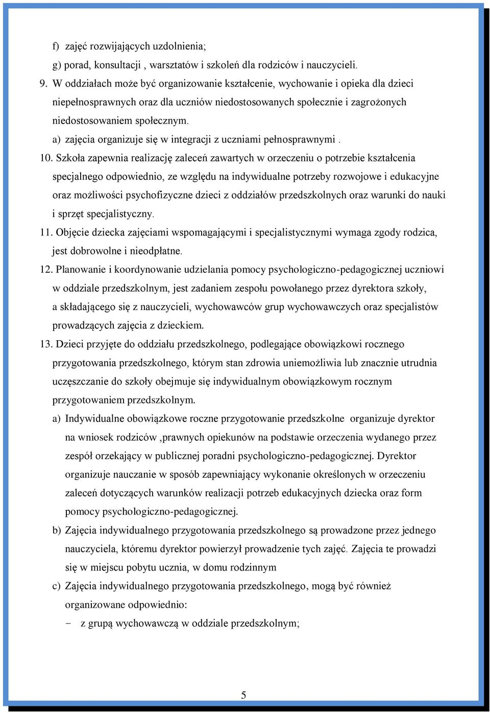 a) zajęcia organizuje się w integracji z uczniami pełnosprawnymi. 10.