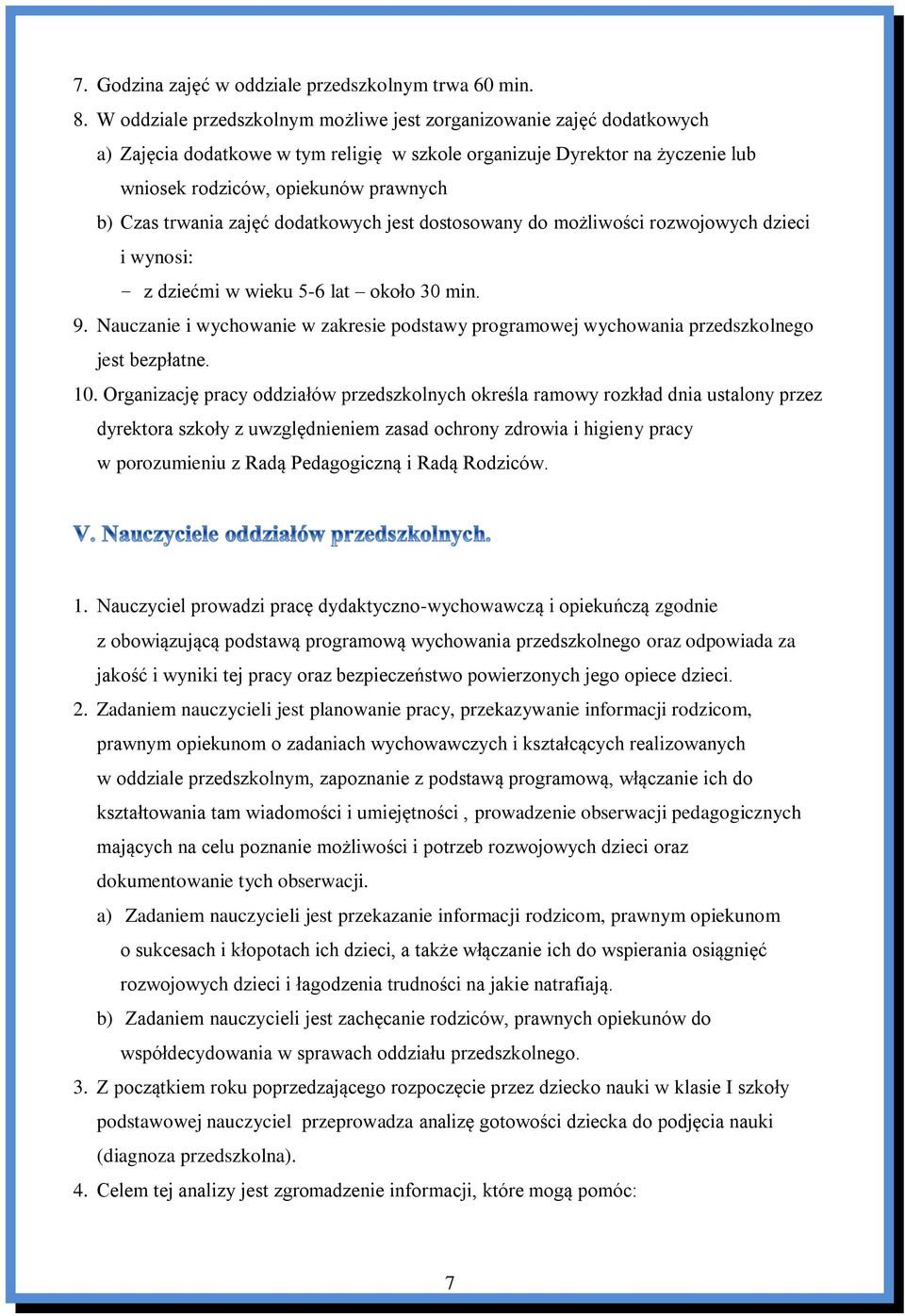 trwania zajęć dodatkowych jest dostosowany do możliwości rozwojowych dzieci i wynosi: z dziećmi w wieku 5-6 lat około 30 min. 9.