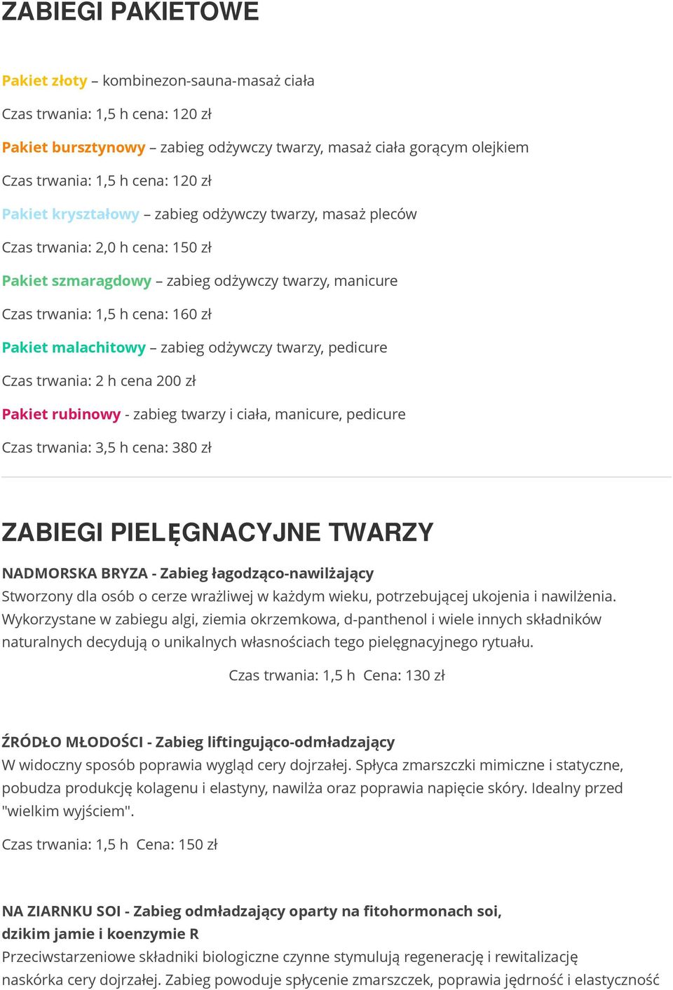 odżywczy twarzy, pedicure Czas trwania: 2 h cena 200 zł Pakiet rubinowy - zabieg twarzy i ciała, manicure, pedicure Czas trwania: 3,5 h cena: 380 zł I PIELĘGNACYJNE TWARZY NADMORSKA BRYZA - Zabieg