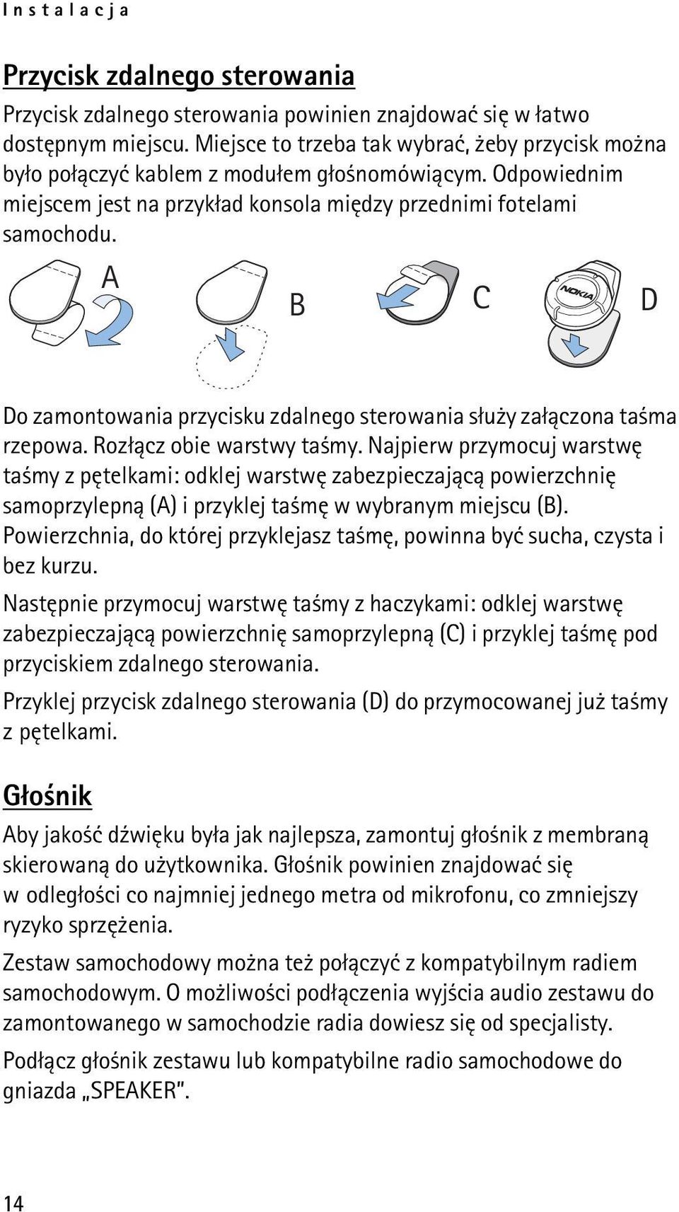 A B C D Do zamontowania przycisku zdalnego sterowania s³u y za³±czona ta ma rzepowa. Roz³±cz obie warstwy ta my.