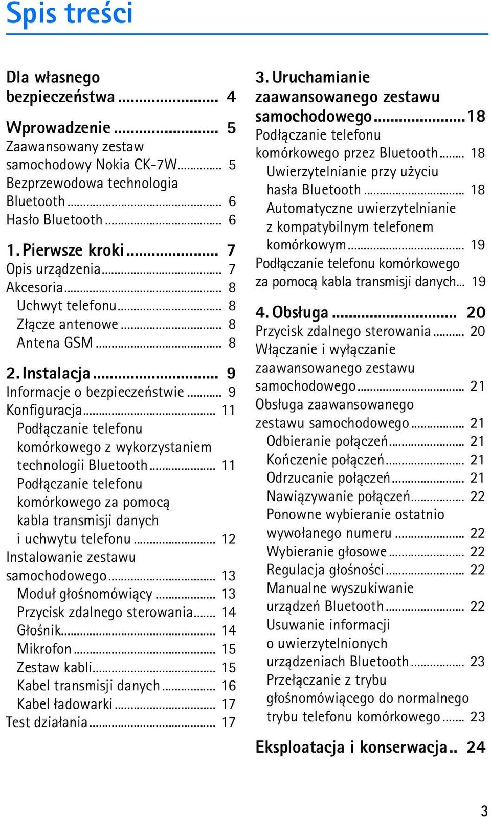 .. 11 Pod³±czanie telefonu komórkowego z wykorzystaniem technologii Bluetooth... 11 Pod³±czanie telefonu komórkowego za pomoc± kabla transmisji danych i uchwytu telefonu.