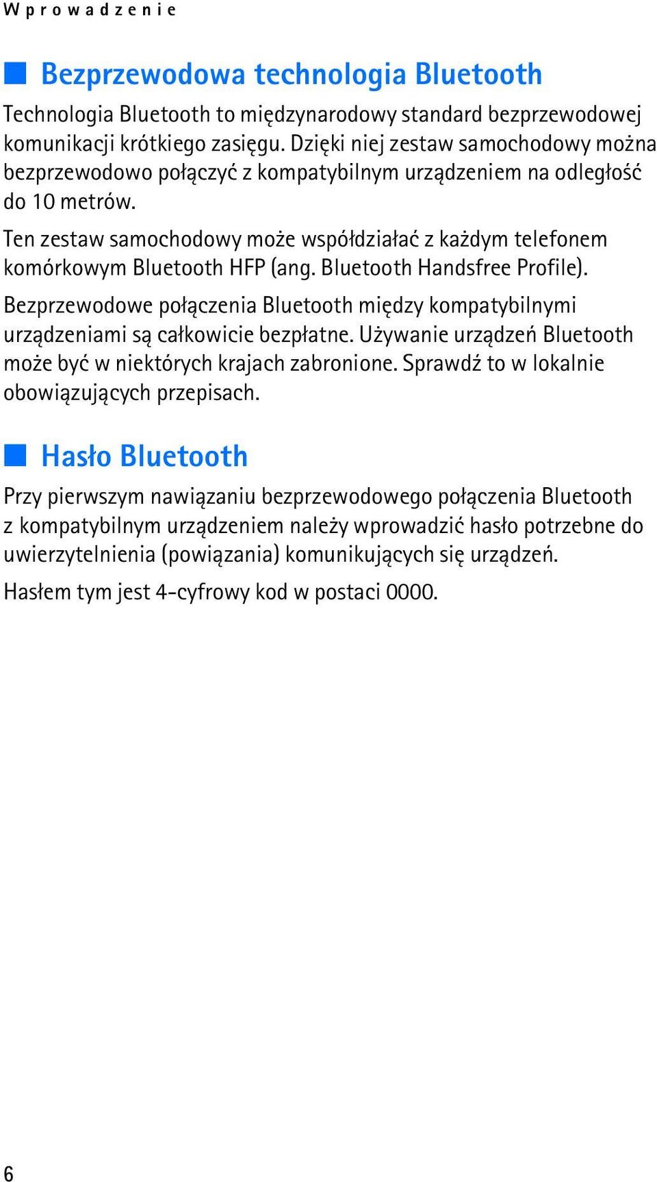 Ten zestaw samochodowy mo e wspó³dzia³aæ z ka dym telefonem komórkowym Bluetooth HFP (ang. Bluetooth Handsfree Profile).