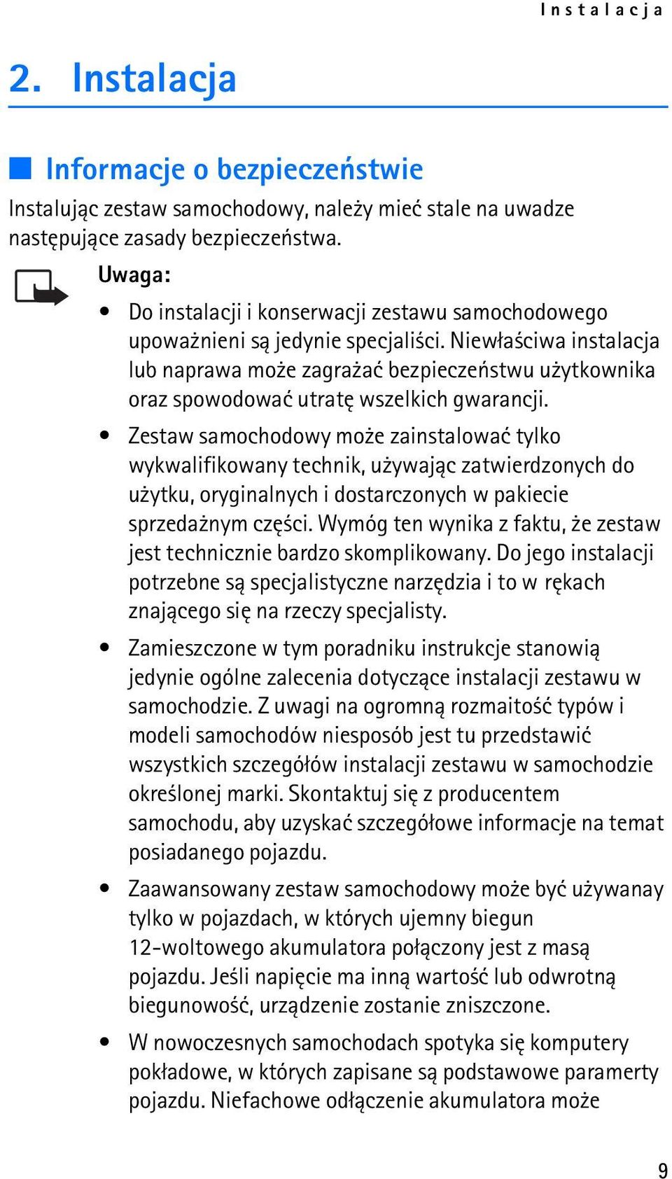 Niew³a ciwa instalacja lub naprawa mo e zagra aæ bezpieczeñstwu u ytkownika oraz spowodowaæ utratê wszelkich gwarancji.