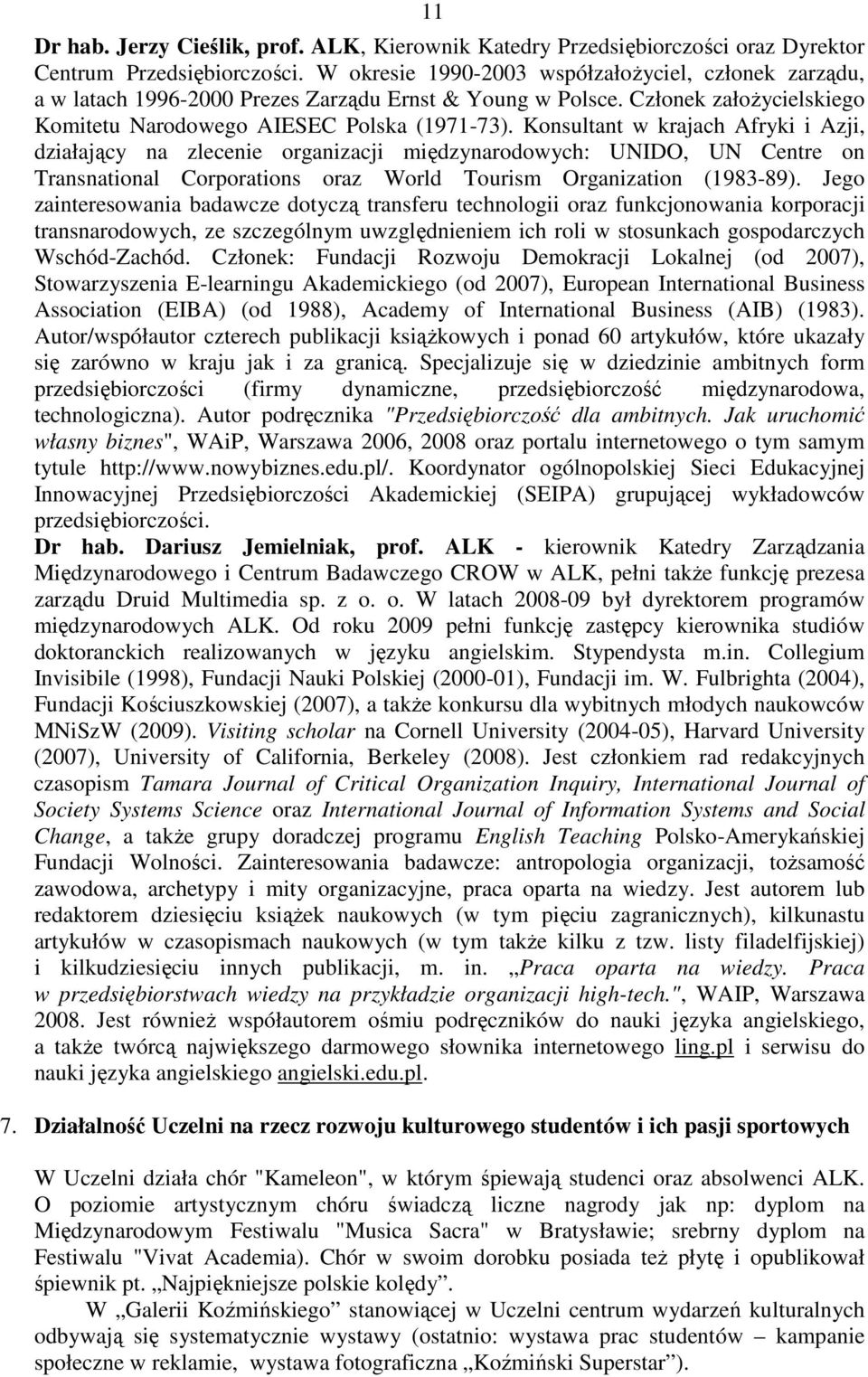 Konsultant w krajach Afryki i Azji, działający na zlecenie organizacji międzynarodowych: UNIDO, UN Centre on Transnational Corporations oraz World Tourism Organization (1983-89).