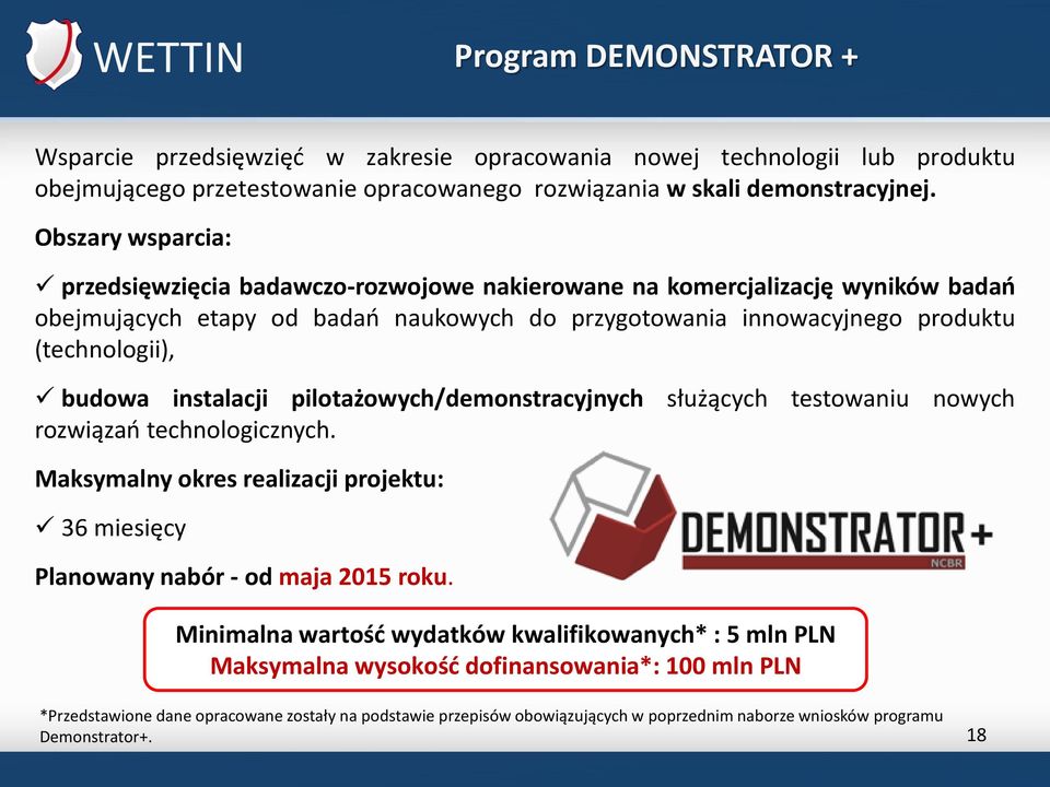 instalacji pilotażowych/demonstracyjnych służących testowaniu nowych rozwiązań technologicznych. Maksymalny okres realizacji projektu: 36 miesięcy Planowany nabór - od maja 2015 roku.