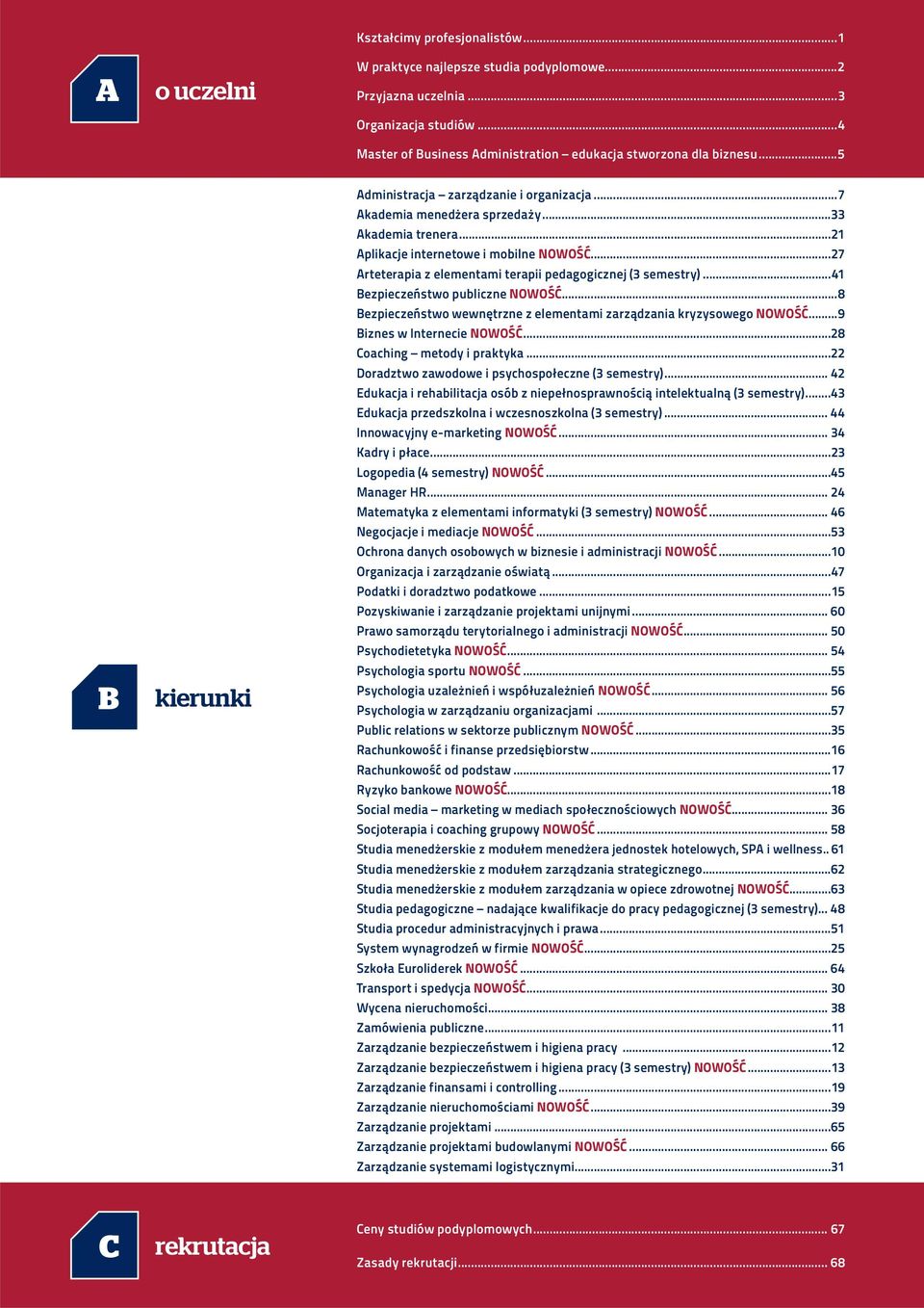 ..27 Arteterapia z elementami terapii pedagogicznej (3 semestry)...41 Bezpieczeństwo publiczne NOWOŚĆ...8 Bezpieczeństwo wewnętrzne z elementami zarządzania kryzysowego NOWOŚĆ.