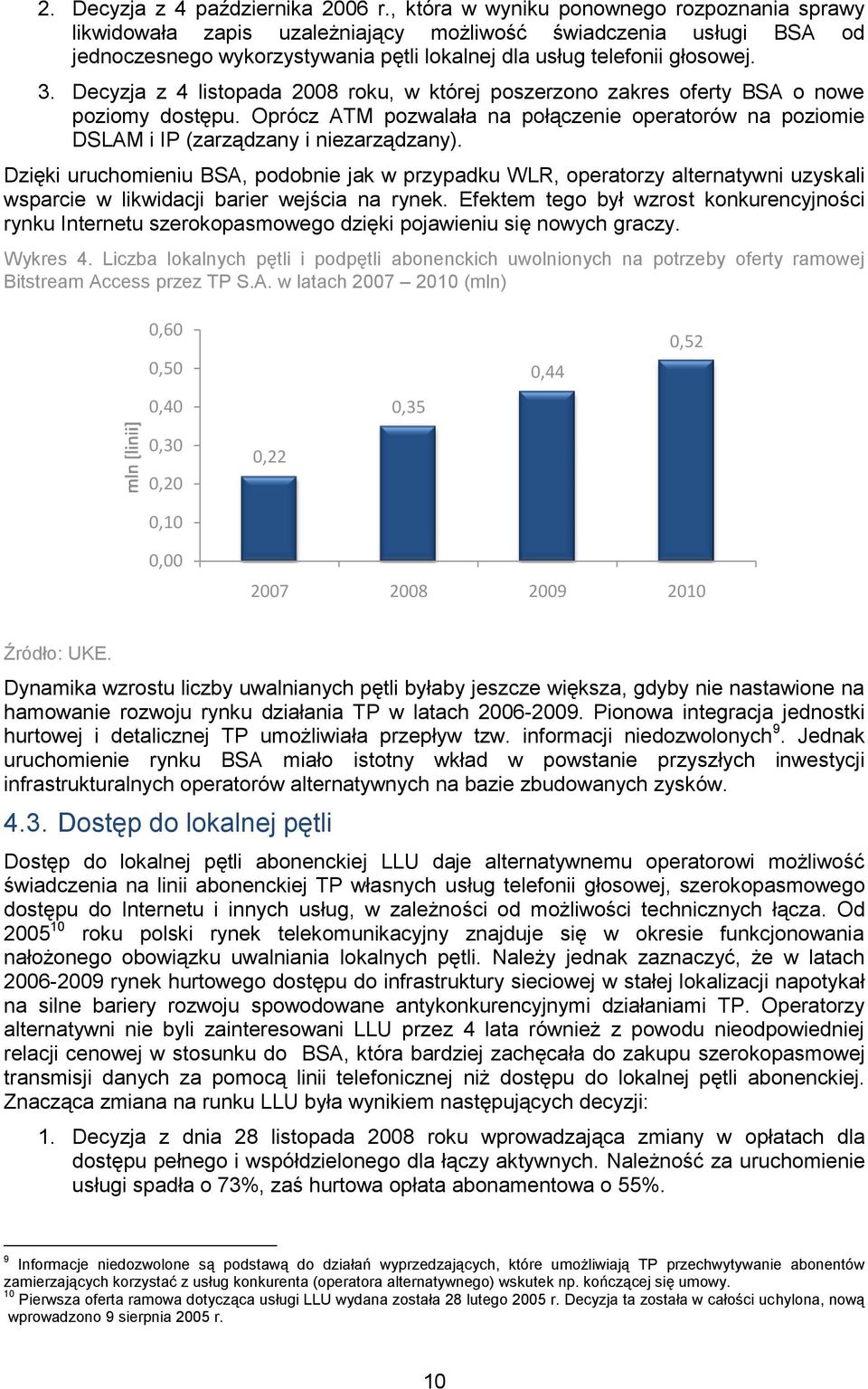 Decyzja z 4 listopada 2008 roku, w której poszerzono zakres oferty BSA o nowe poziomy dostępu. Oprócz ATM pozwalała na połączenie operatorów na poziomie DSLAM i IP (zarządzany i niezarządzany).