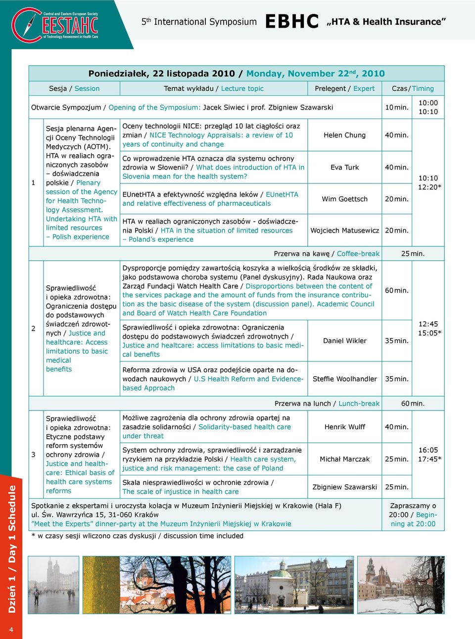 10:00 10:10 1 Sesja plenarna Agencji Oceny Technologii Medyczych (AOTM). HTA w realiach ograniczonych zasobów doświadczenia polskie / Plenary session of the Agency for Health Technology Assessment.