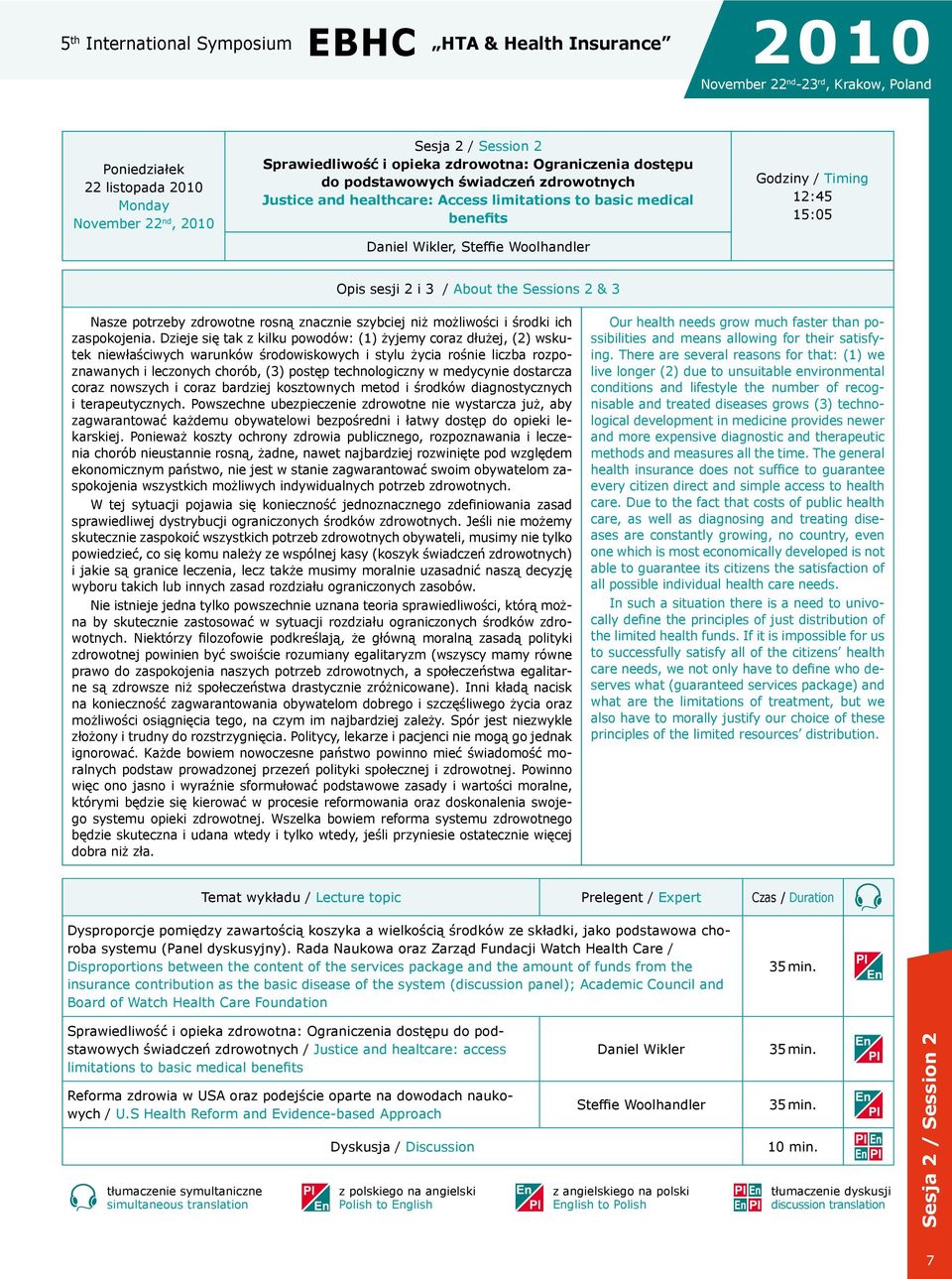 12:45 15:05 Opis sesji 2 i 3 / About the Sessions 2 & 3 Nasze potrzeby zdrowotne rosną znacznie szybciej niż możliwości i środki ich zaspokojenia.