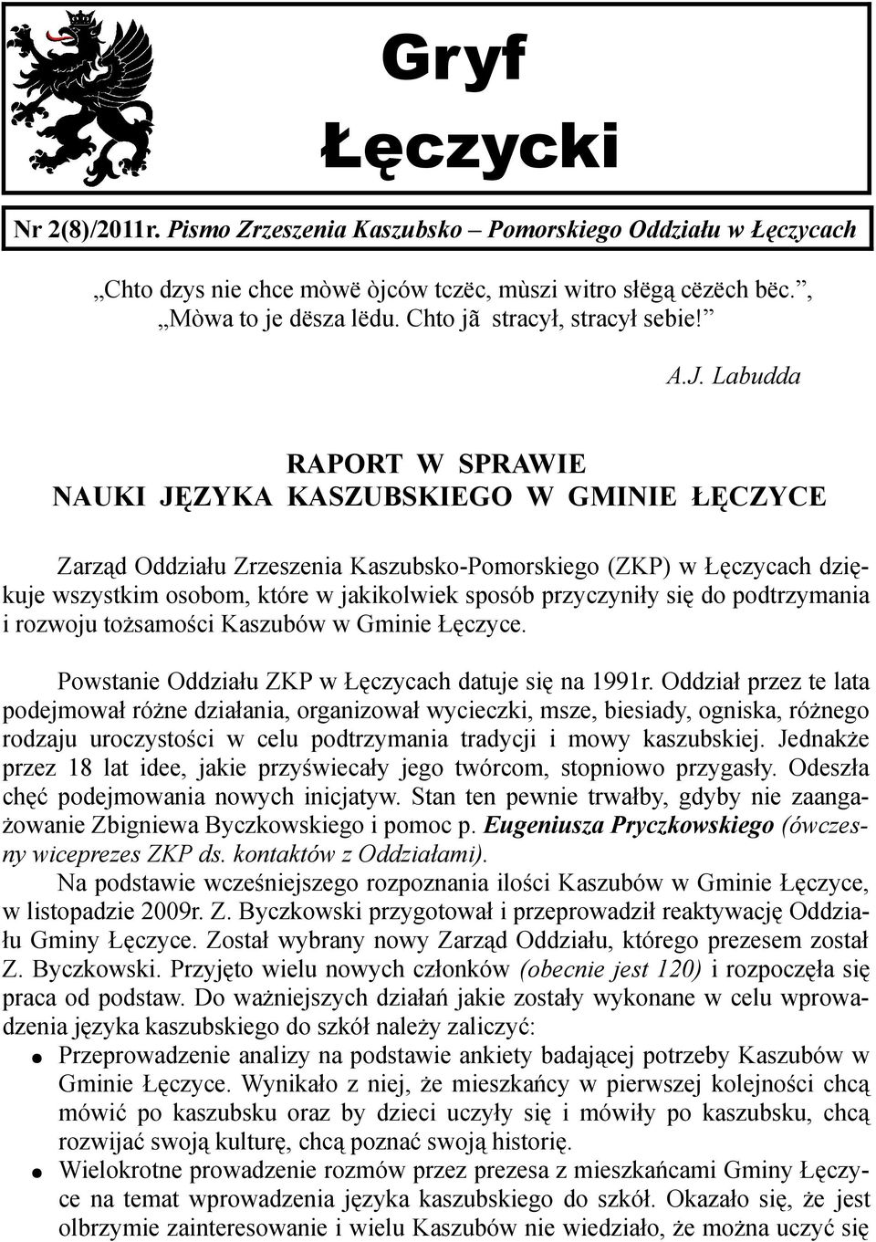 Labudda RAPORT W SPRAWIE NAUKI JĘZYKA KASZUBSKIEGO W GMINIE ŁĘCZYCE Zarząd Oddziału Zrzeszenia Kaszubsko-Pomorskiego (ZKP) w Łęczycach dziękuje wszystkim osobom, które w jakikolwiek sposób