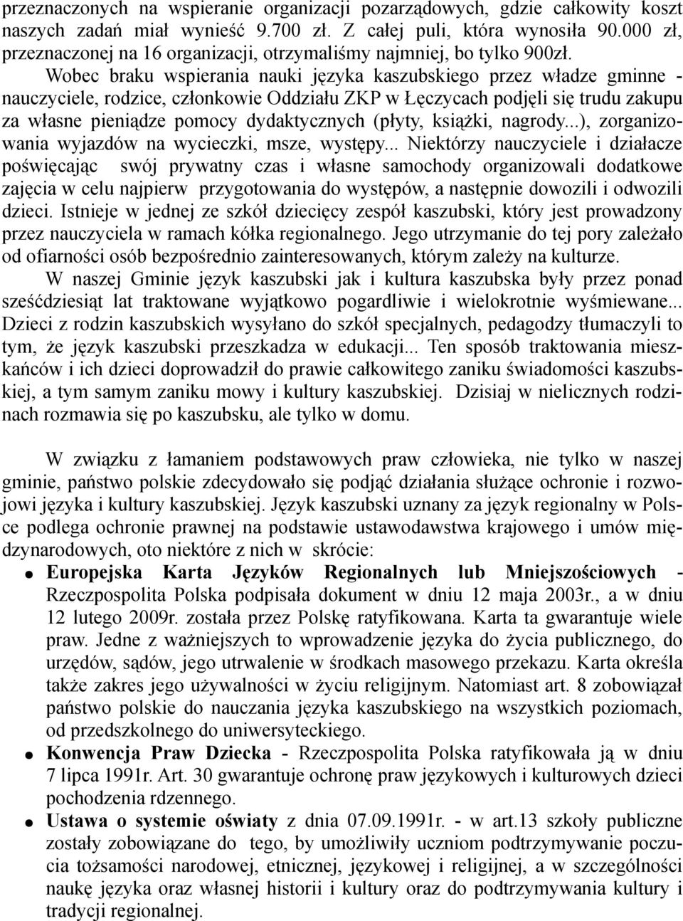 Wobec braku wspierania nauki języka kaszubskiego przez władze gminne - nauczyciele, rodzice, członkowie Oddziału ZKP w Łęczycach podjęli się trudu zakupu za własne pieniądze pomocy dydaktycznych