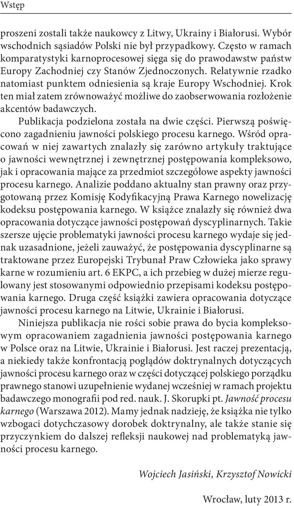 Krok ten miał zatem zrównoważyć możliwe do zaobserwowania rozłożenie akcentów badawczych. Publikacja podzielona została na dwie części.