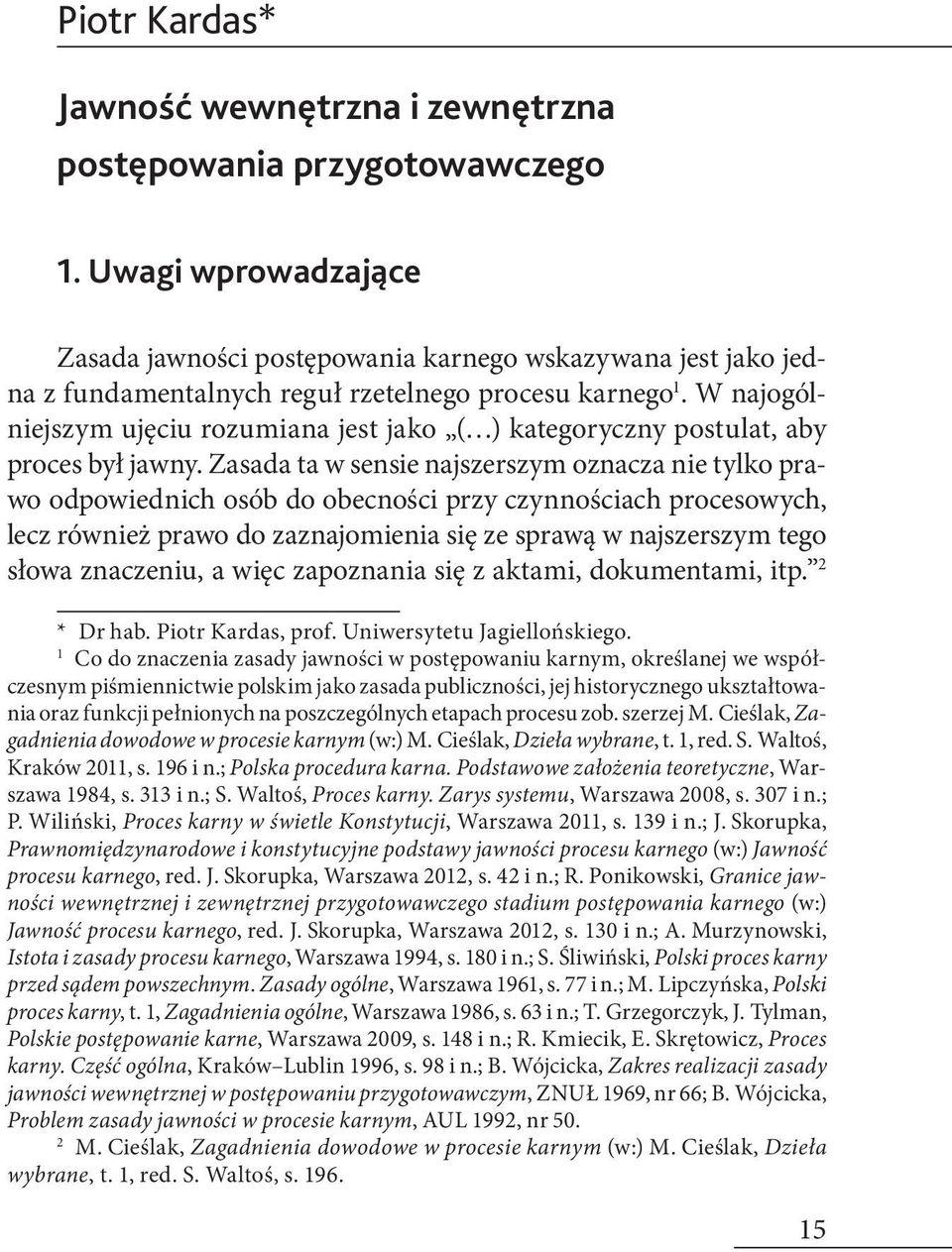 W najogólniejszym ujęciu rozumiana jest jako ( ) kategoryczny postulat, aby proces był jawny.